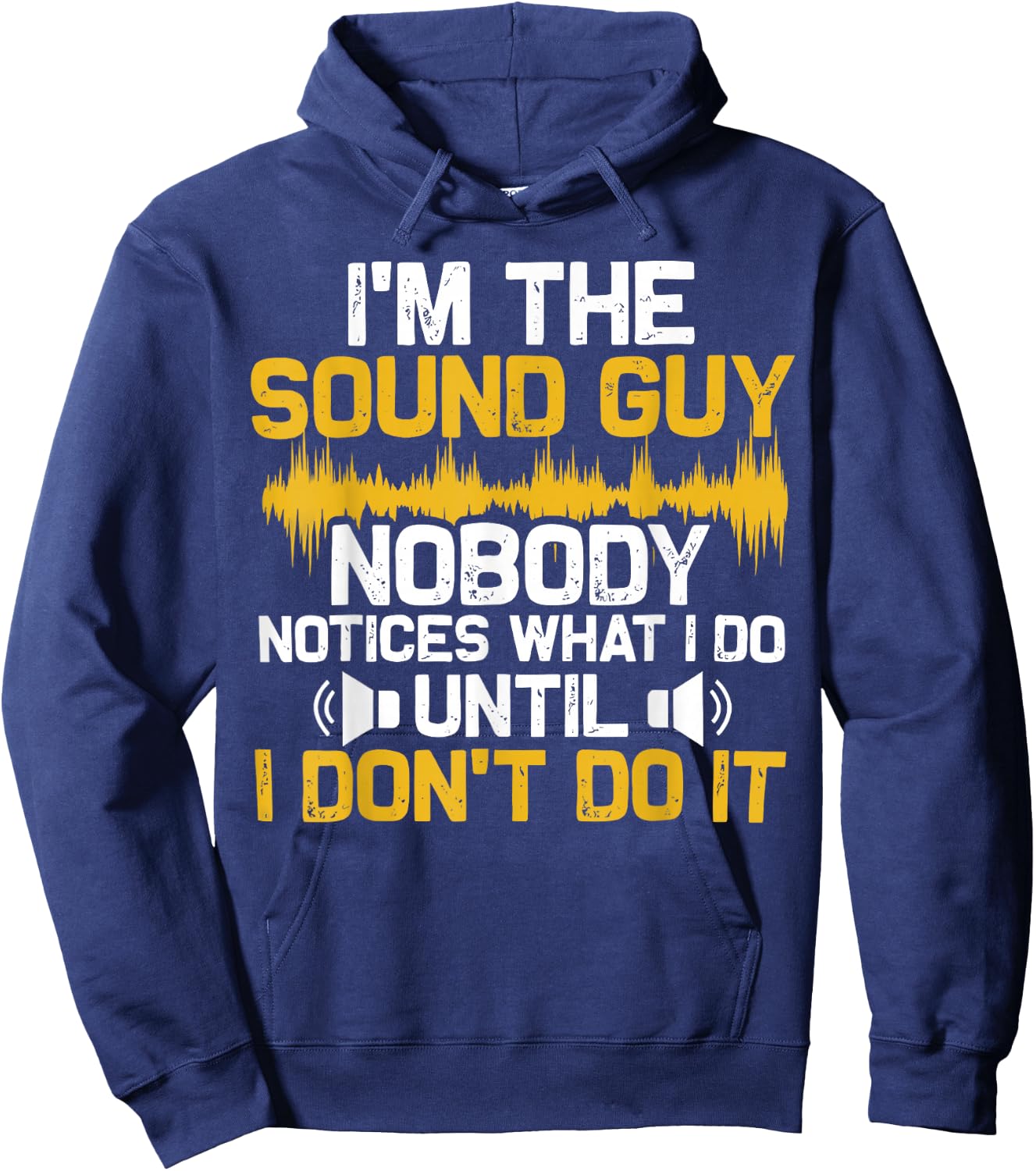 I'm The Sound Guy Nobody Notices What I Do Until I Don't Do Hoodie - Hoodie | Navy