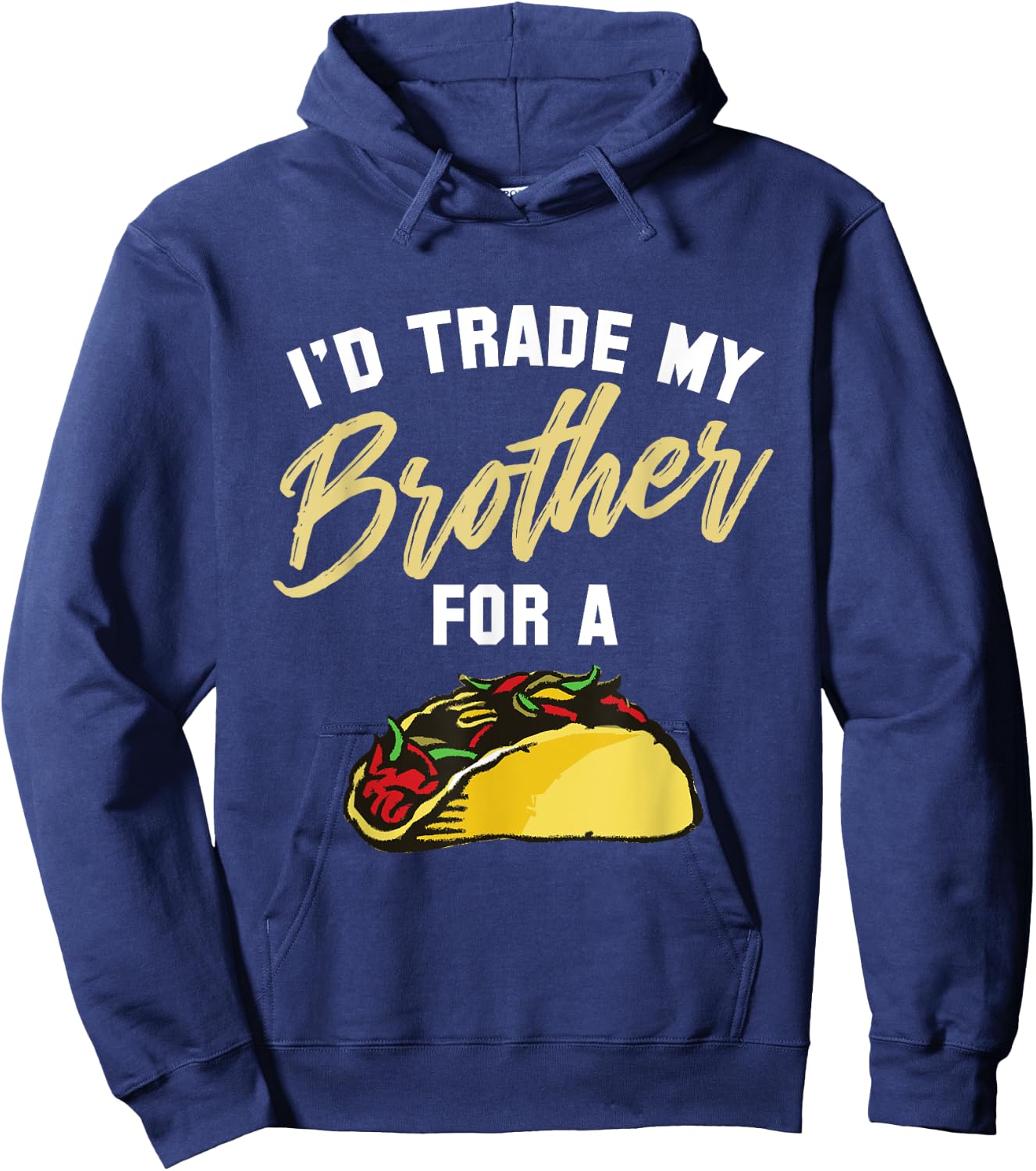 I'd Trade My Brother For A Taco. Funny Taco Hoodie - Hoodie | Navy