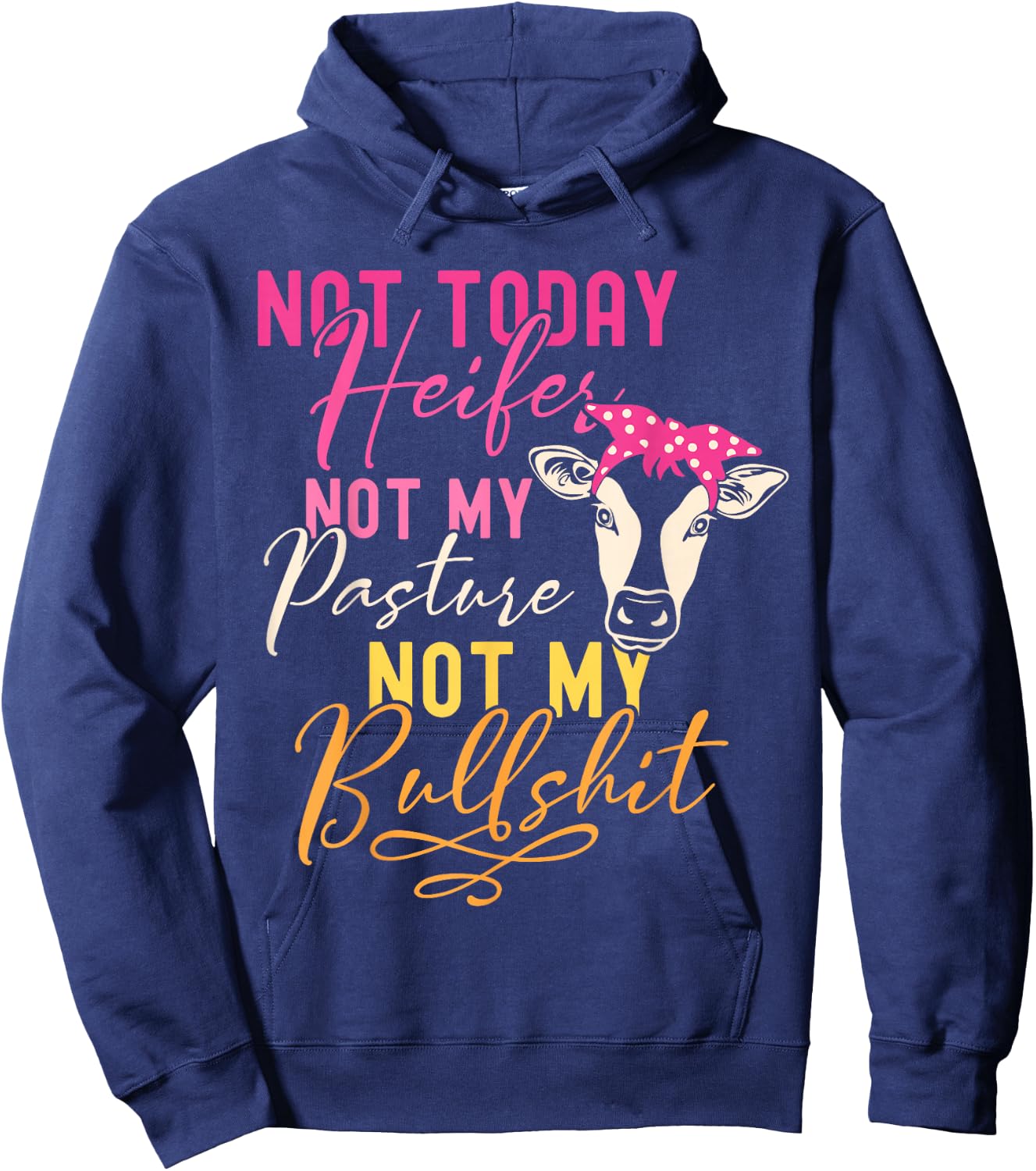 Humor Wisdom Quote Funny Farm with Sayings Women's Black Not Today Heifer Not My Pasture Not My Bullshit Farm Sayings Hoodie - Hoodie | Navy