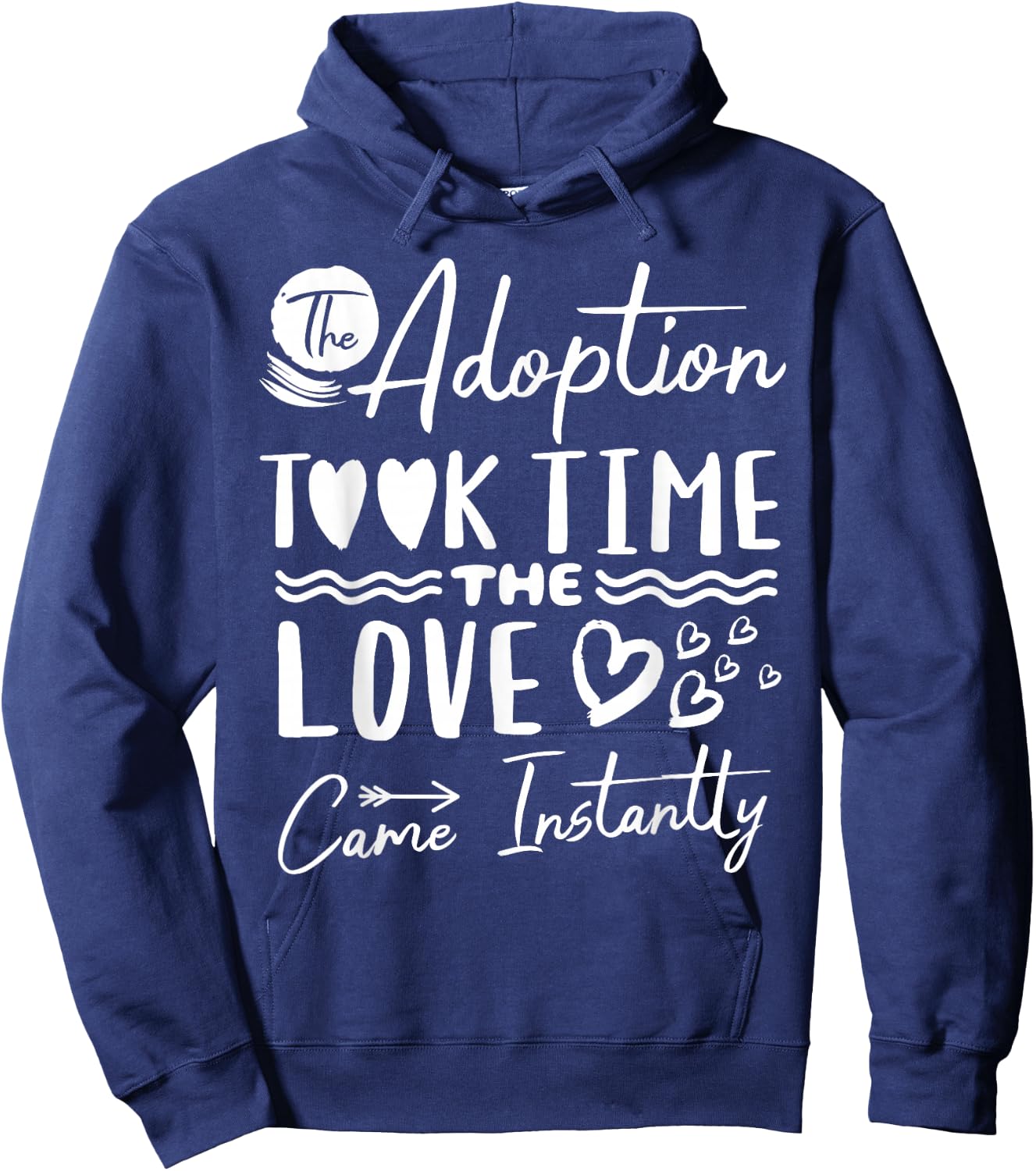 The Adoption Took Time Love Came Instantly Adoption Day Hoodie - Hoodie | Navy