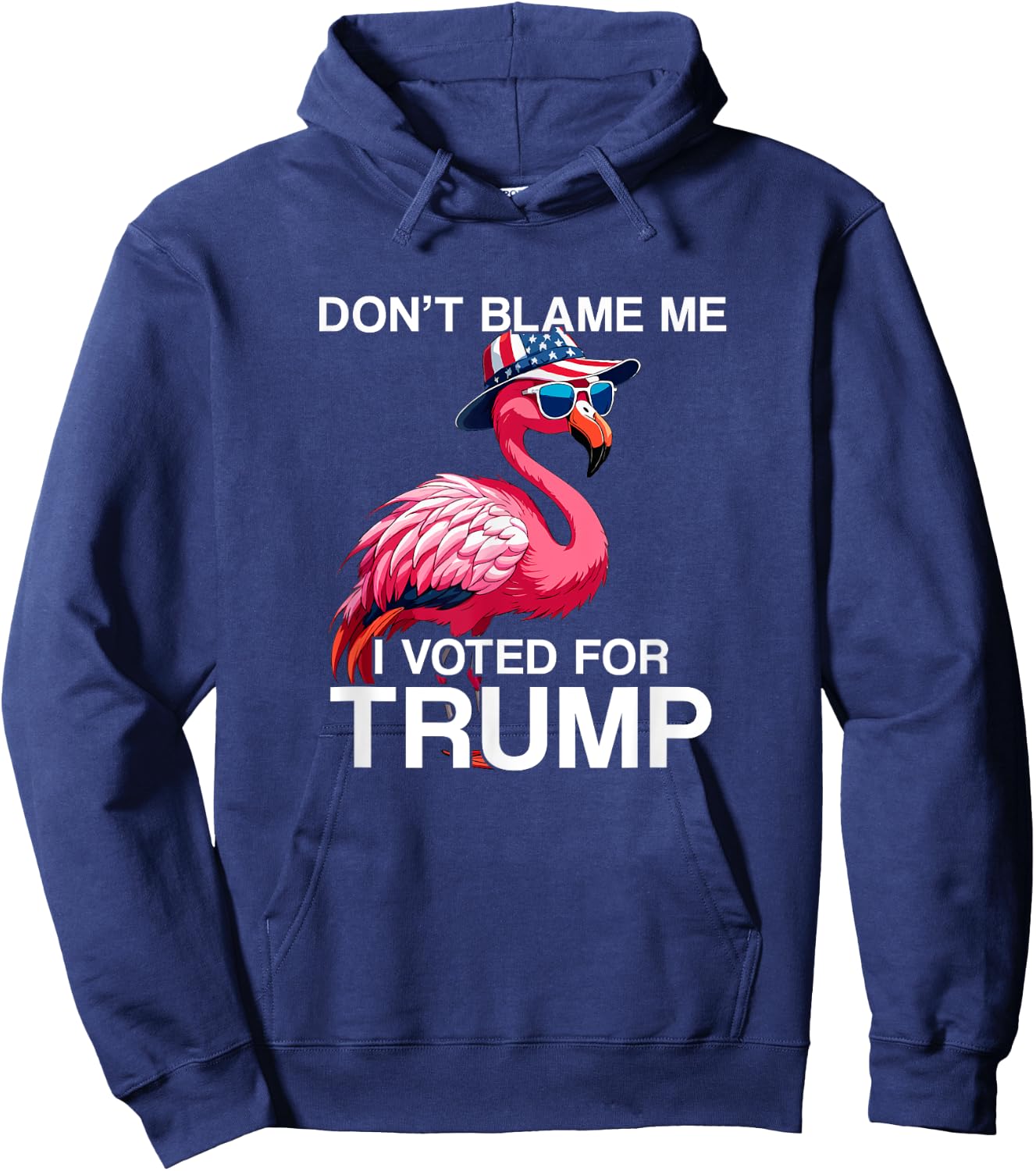 Don't Blame Me Vote Trump Flamingo President US Flag Patriot Hoodie - Hoodie | Navy