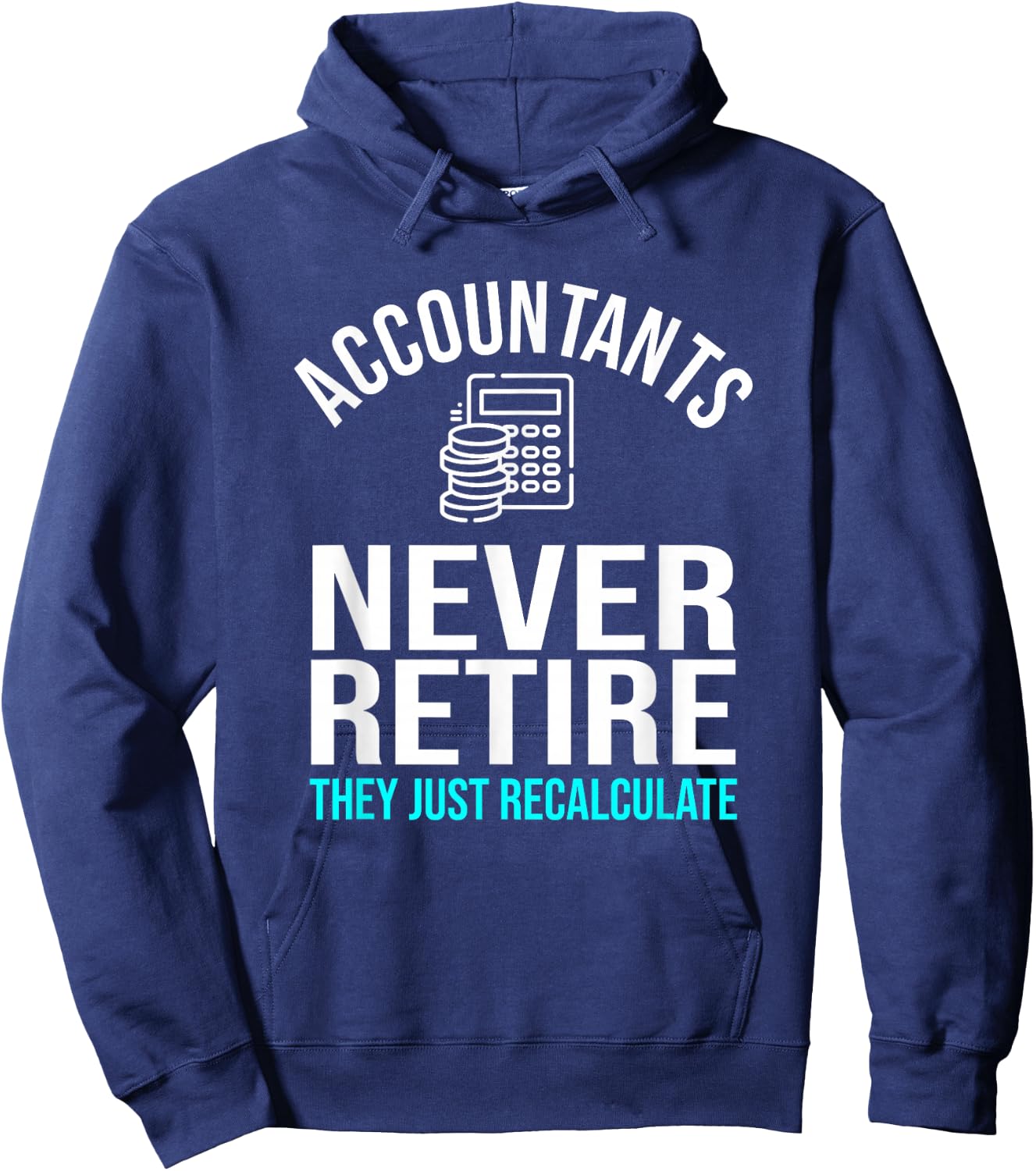 Funny Accountants Never Retire CPA Retirement Humor Hoodie - Hoodie | Navy