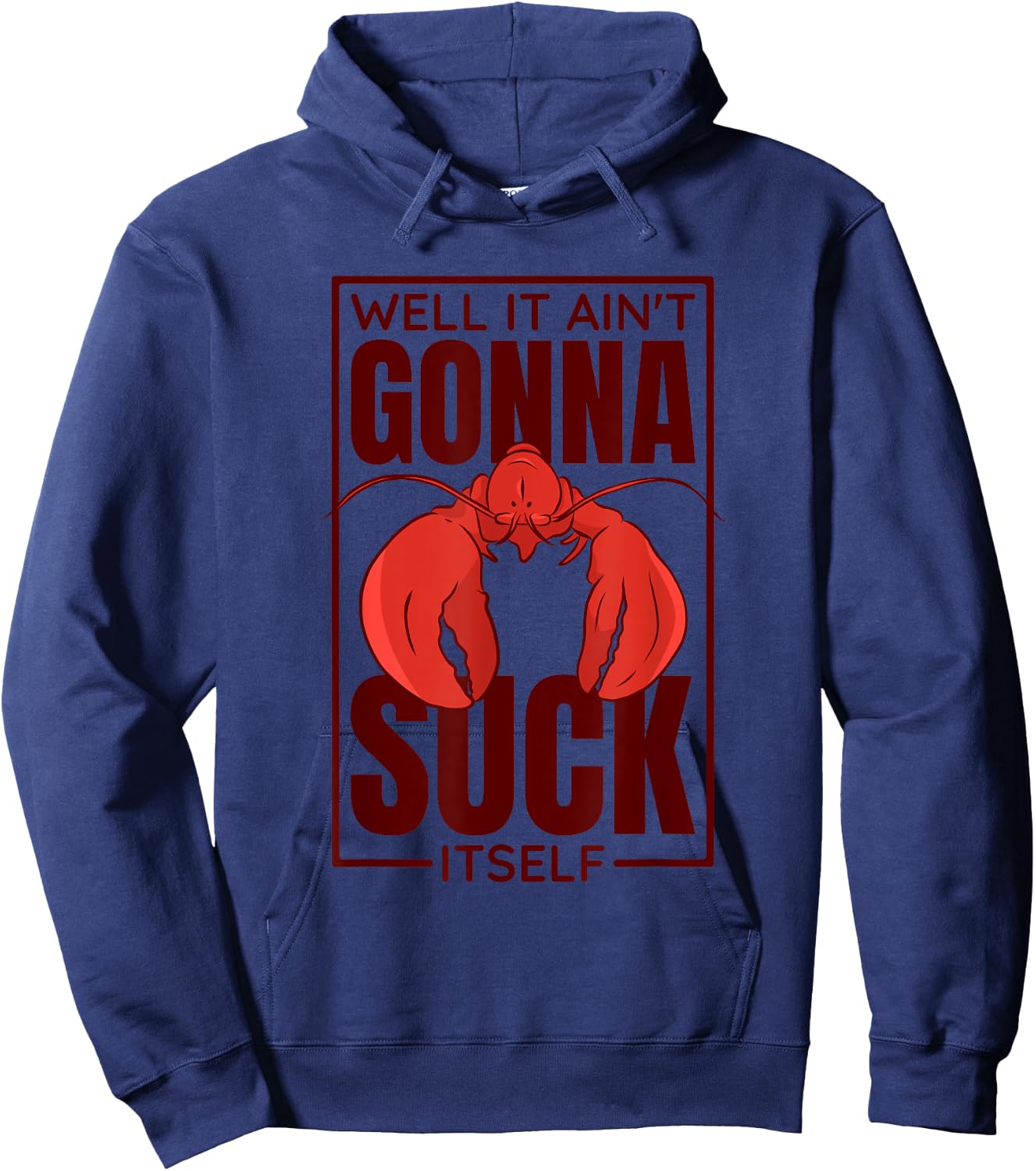 Well It Ain'T Gonna Suck Itself, Cajun Crawfish Lover Hoodie - Hoodie | Navy