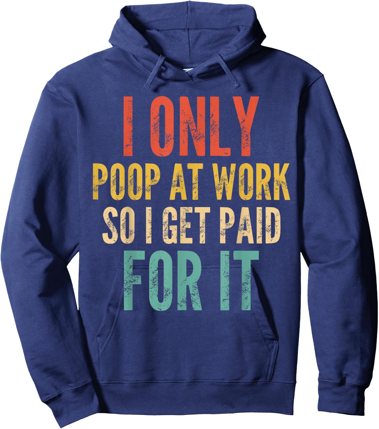 I Only Poop At Work So I Get Paid For It - Funny Saying Hoodie - Hoodie | Navy