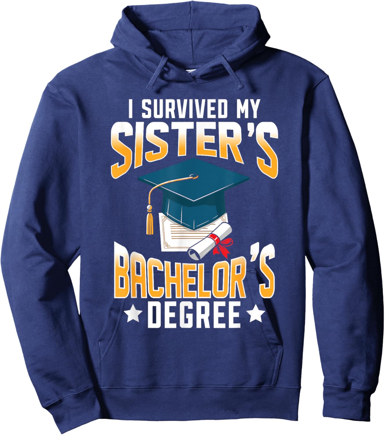 I Survived My Sisters Bachelor's Degree Graduation Gifts Hoodie - Hoodie | Navy