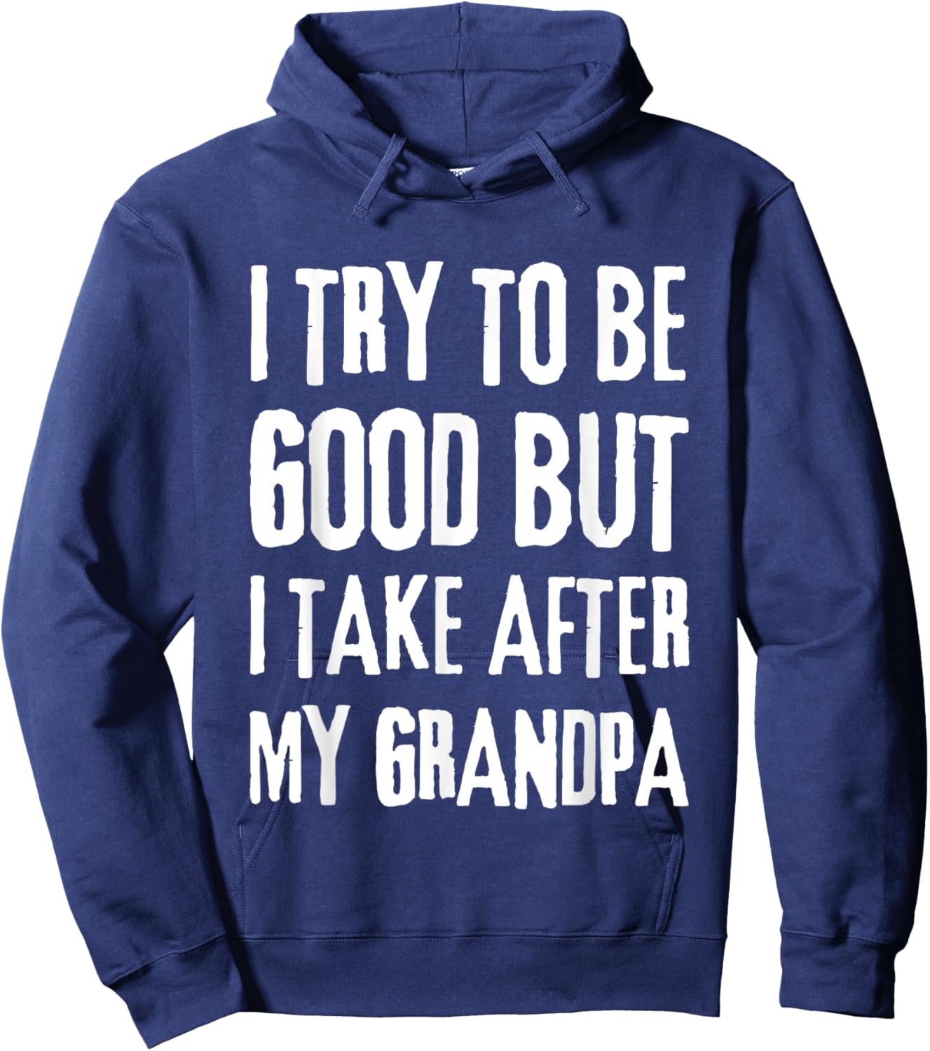 I Try To Be Good But I Take After My Grandpa Funny Grandpa Hoodie - Hoodie | Navy