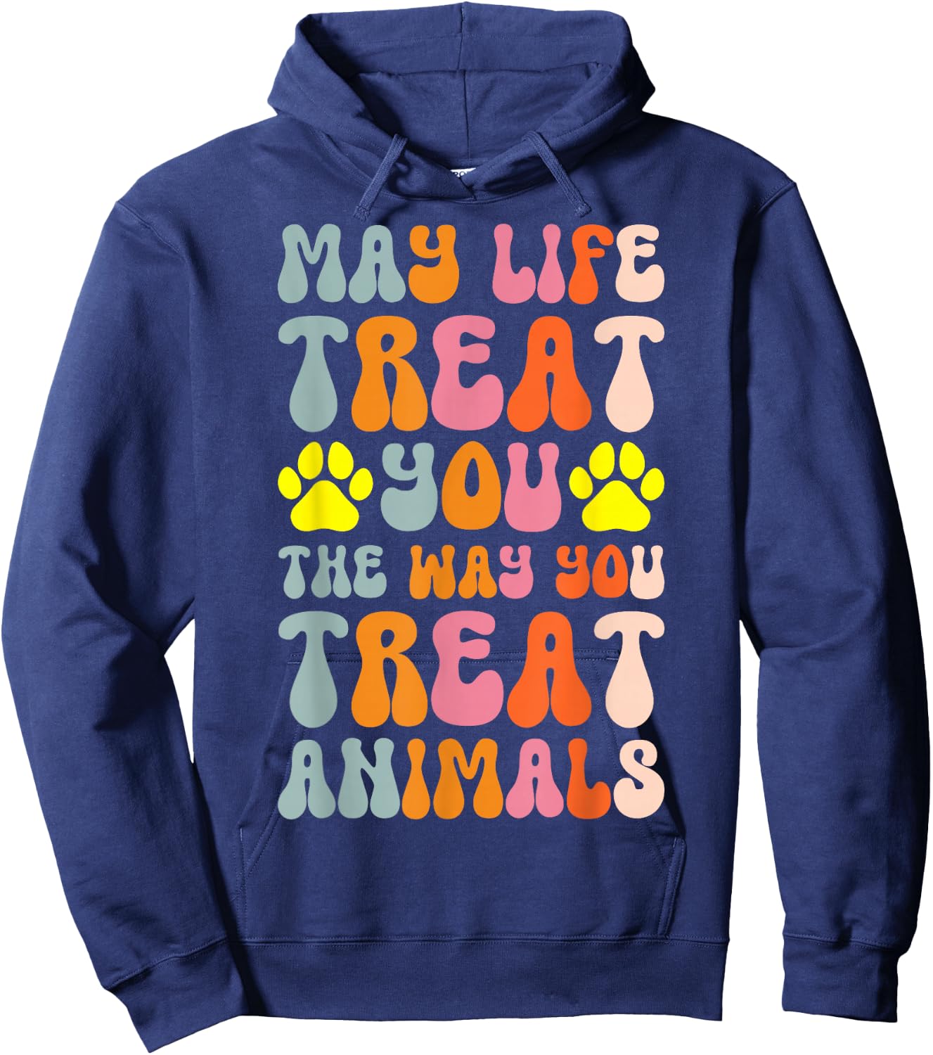 May Life Treat You The Way You Treat Animals Hoodie - Hoodie | Navy