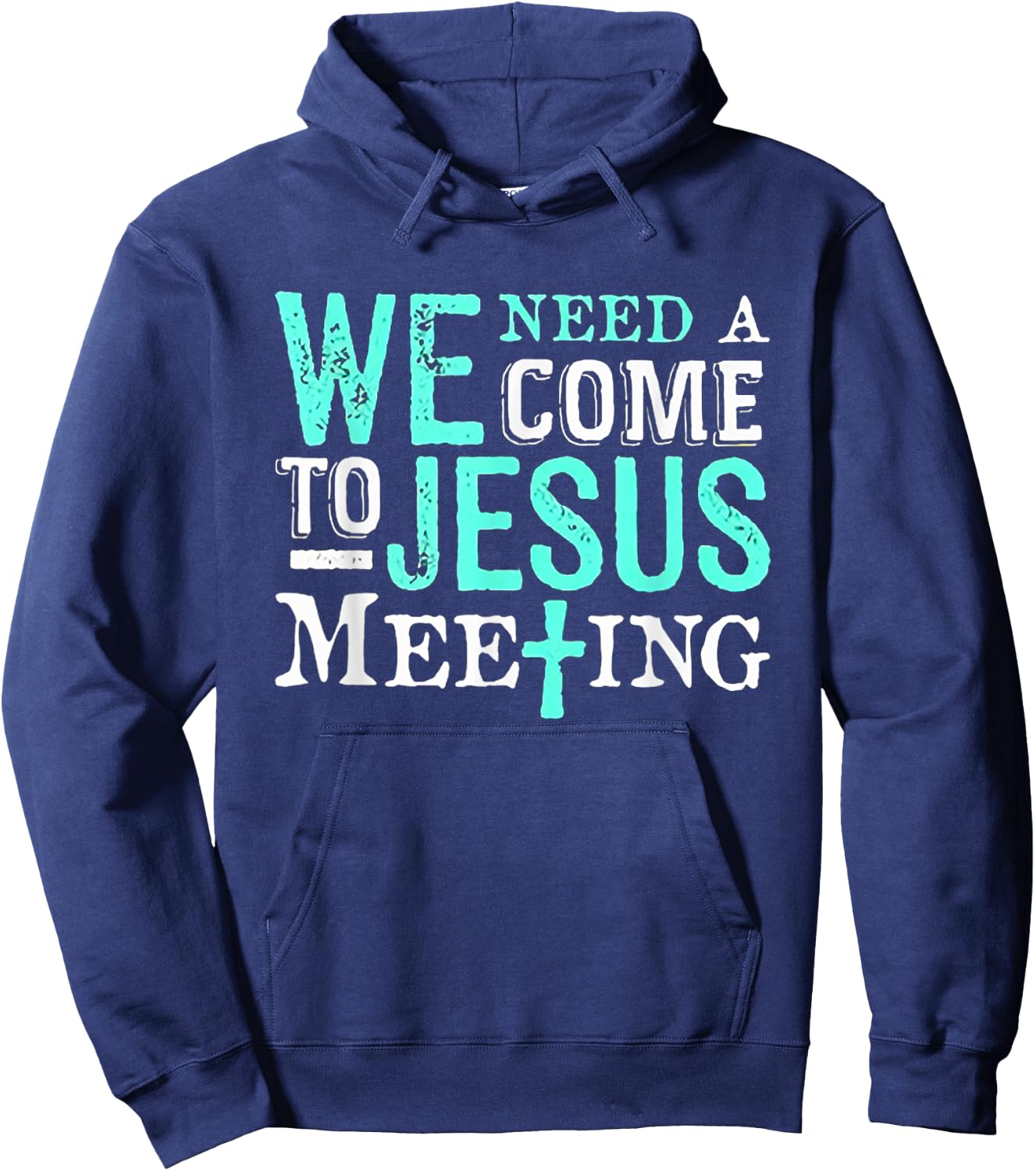 We Need A COme To Jesus Meeting Christian Gift Hoodie - Hoodie | Navy