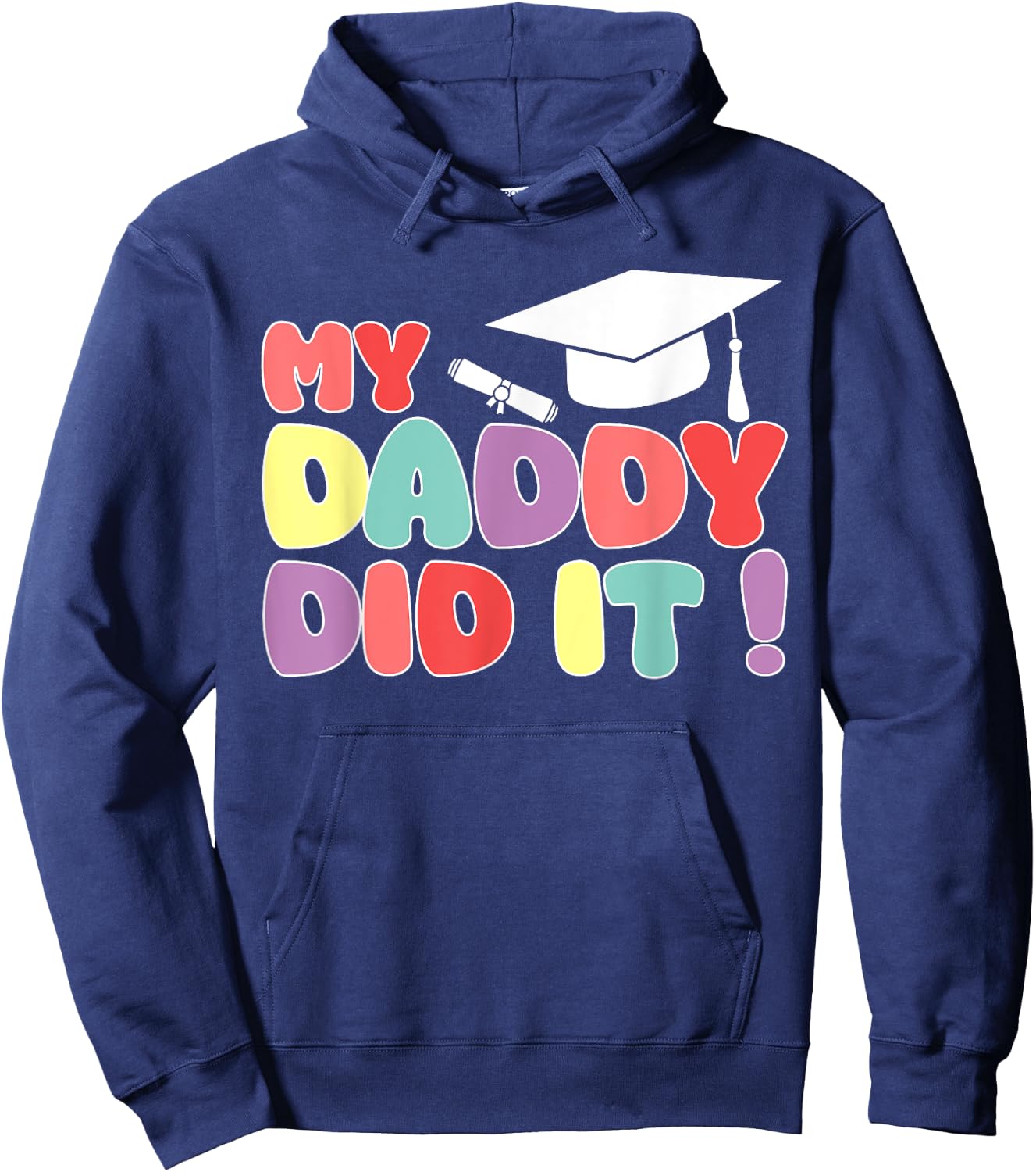 My Daddy Did It Graduation Dad Graduated Proud Kids Children Hoodie - Hoodie | Navy