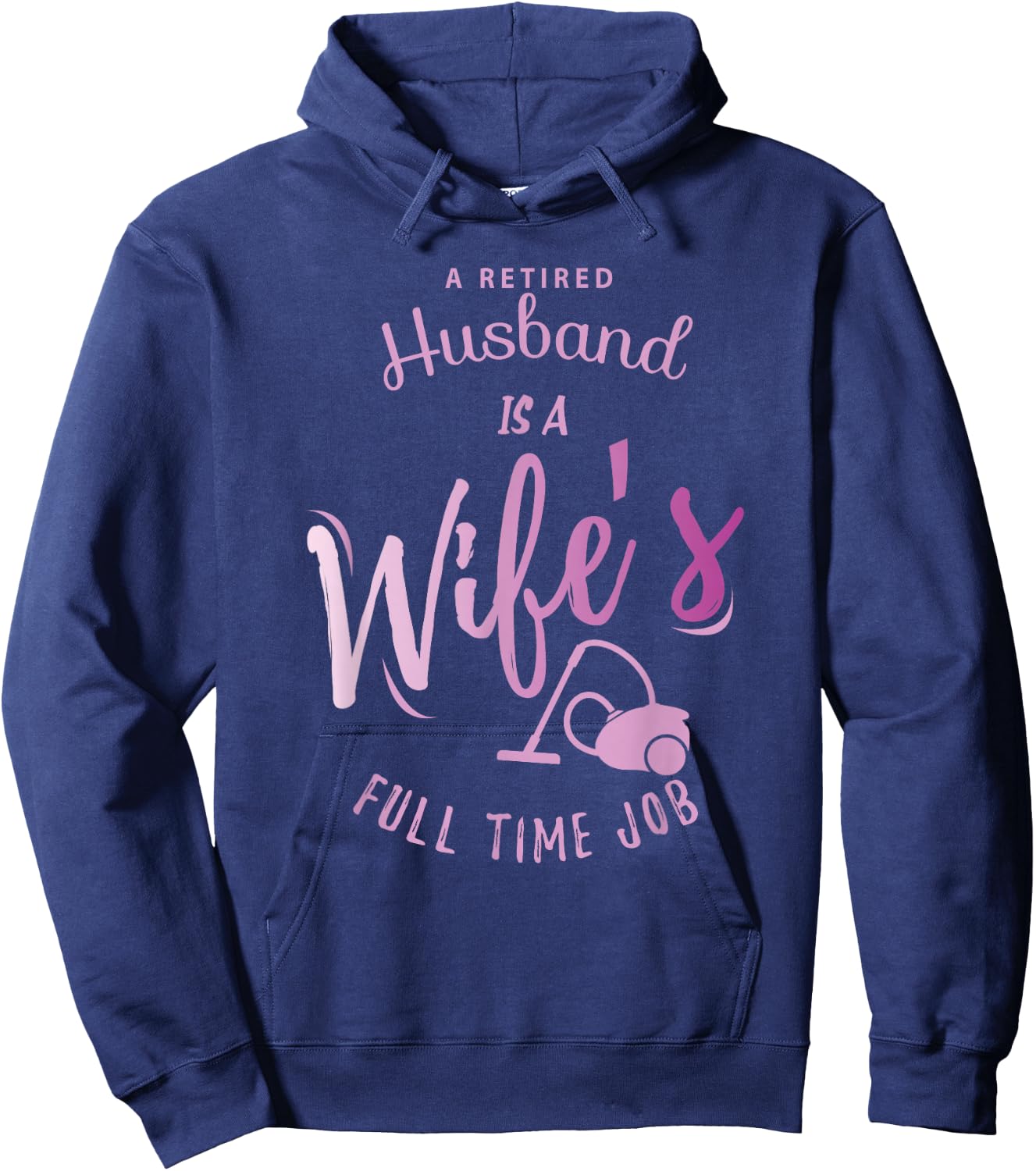 A Retired Husband is a Wife's Full Time Job Hoodie - Hoodie | Navy