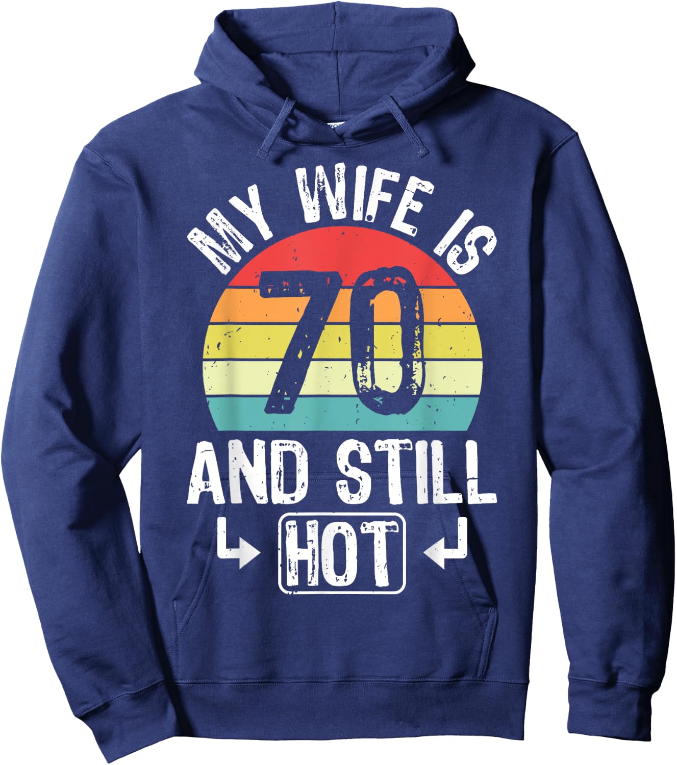 70th Birthday My Wife Is 70 And Still Hot Funny Husband Hoodie - Hoodie | Navy