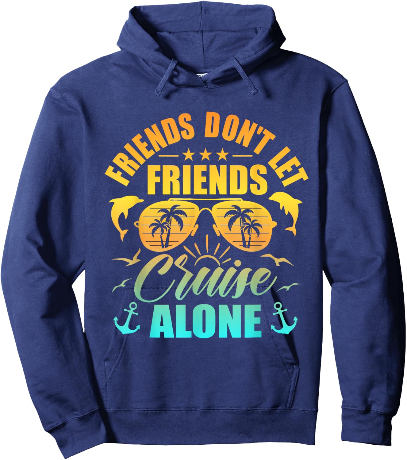 Friends Don't Let Friends Cruise Alone , Friends Cruise Hoodie - Hoodie | Navy
