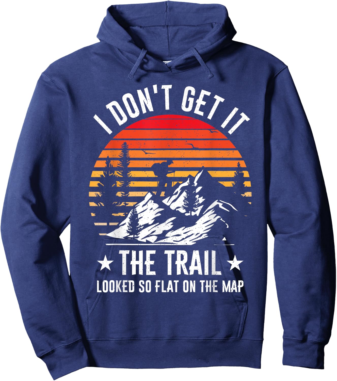 I Don't Get It The Trail Looked So Flat On The Map Hiking Hoodie - Hoodie | Navy