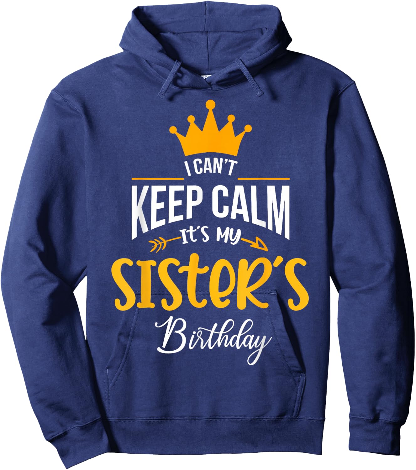 I Can´t Keep Calm, It´s my Sister´s Birthday Hoodie - Hoodie | Navy