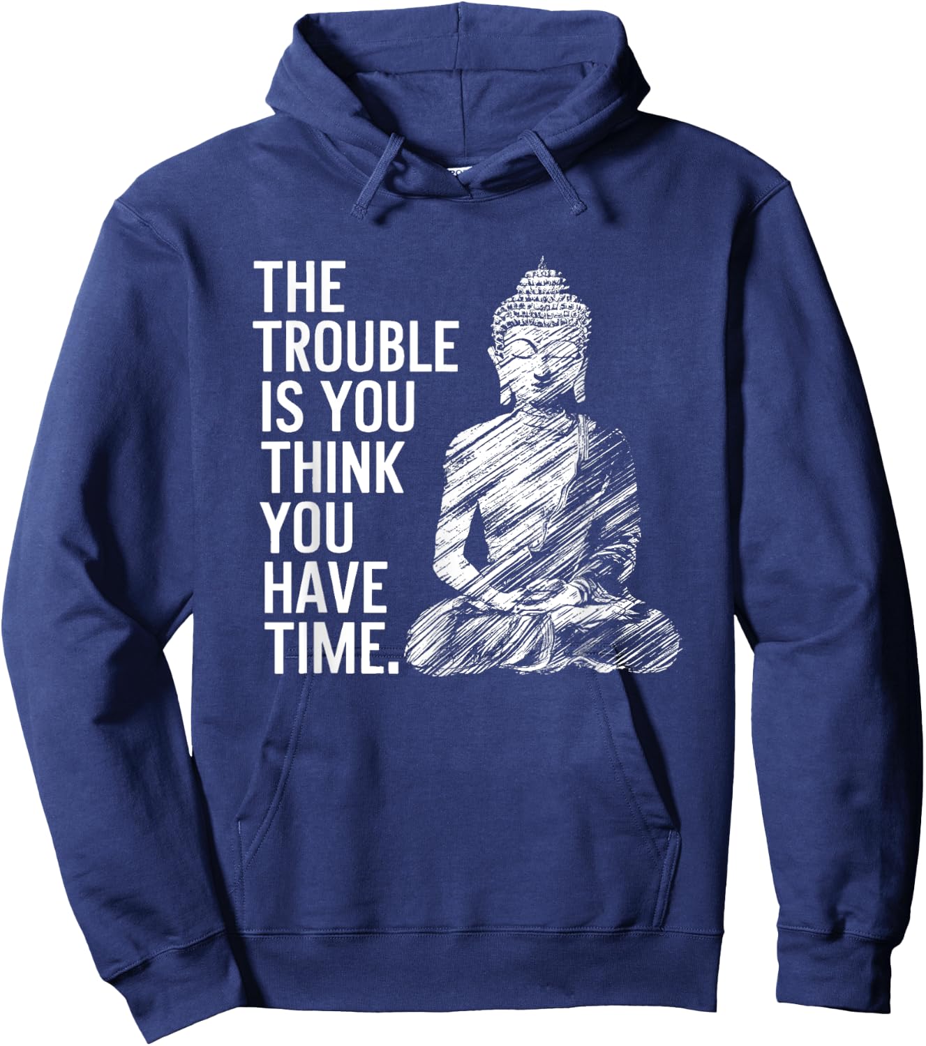 The Trouble is You Think You Have Time Funny Buddha Quote Hoodie - Hoodie | Navy