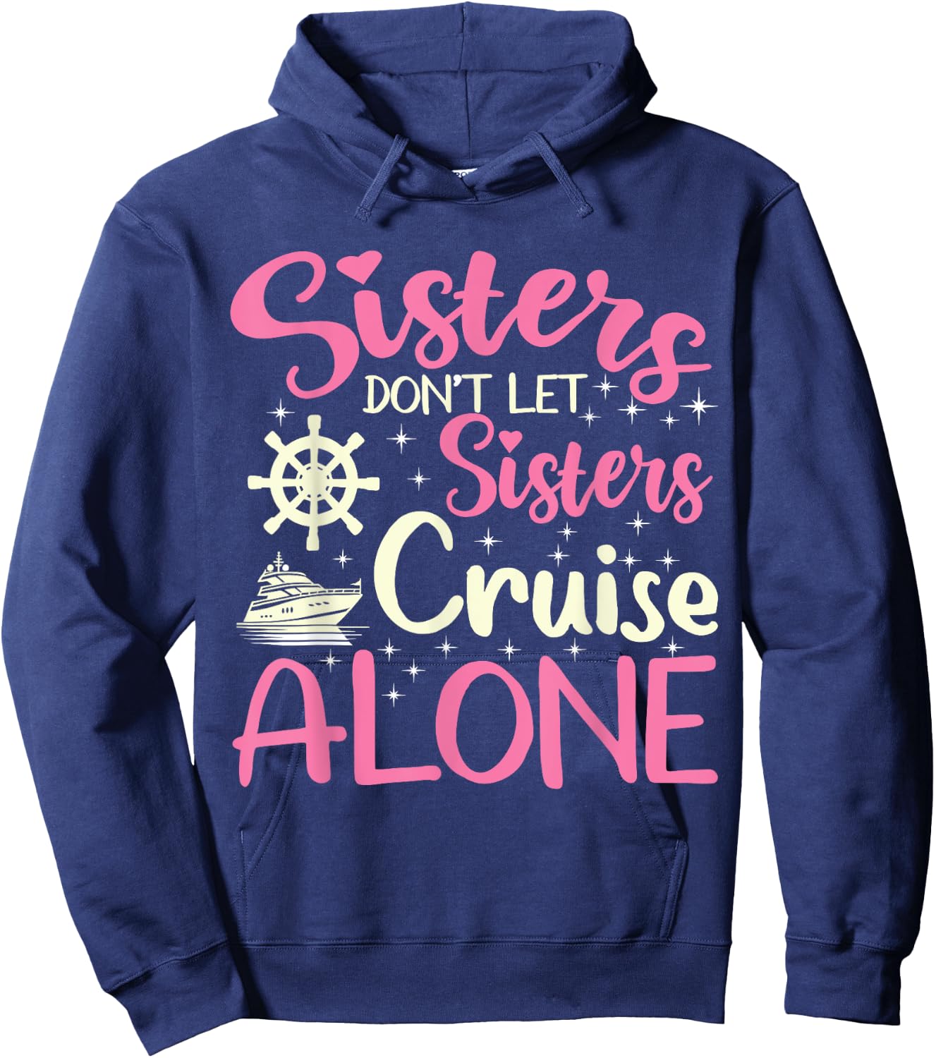 Sisters Don't Let Sisters Cruise Alone Funny Cruising 2024 Hoodie - Hoodie | Navy