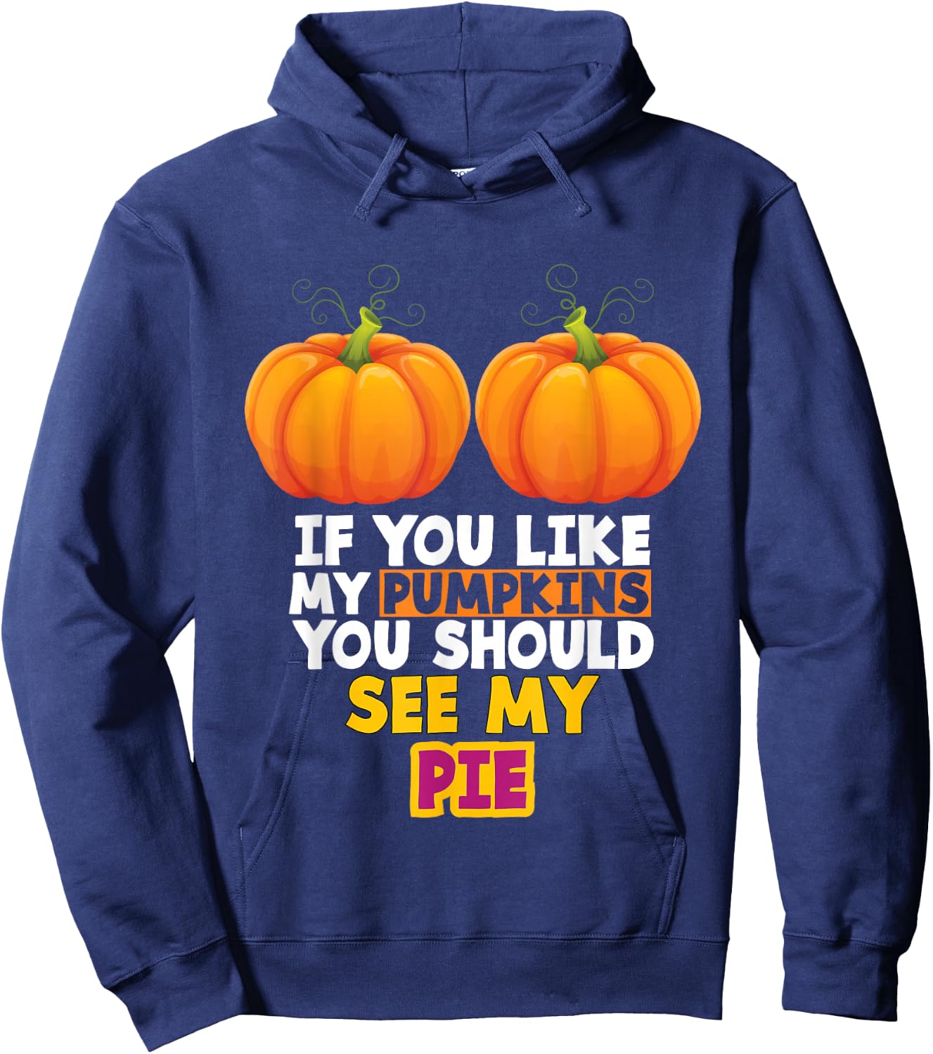 If You Like My Pumpkins You Should See My Pie Hoodie - Hoodie | Navy