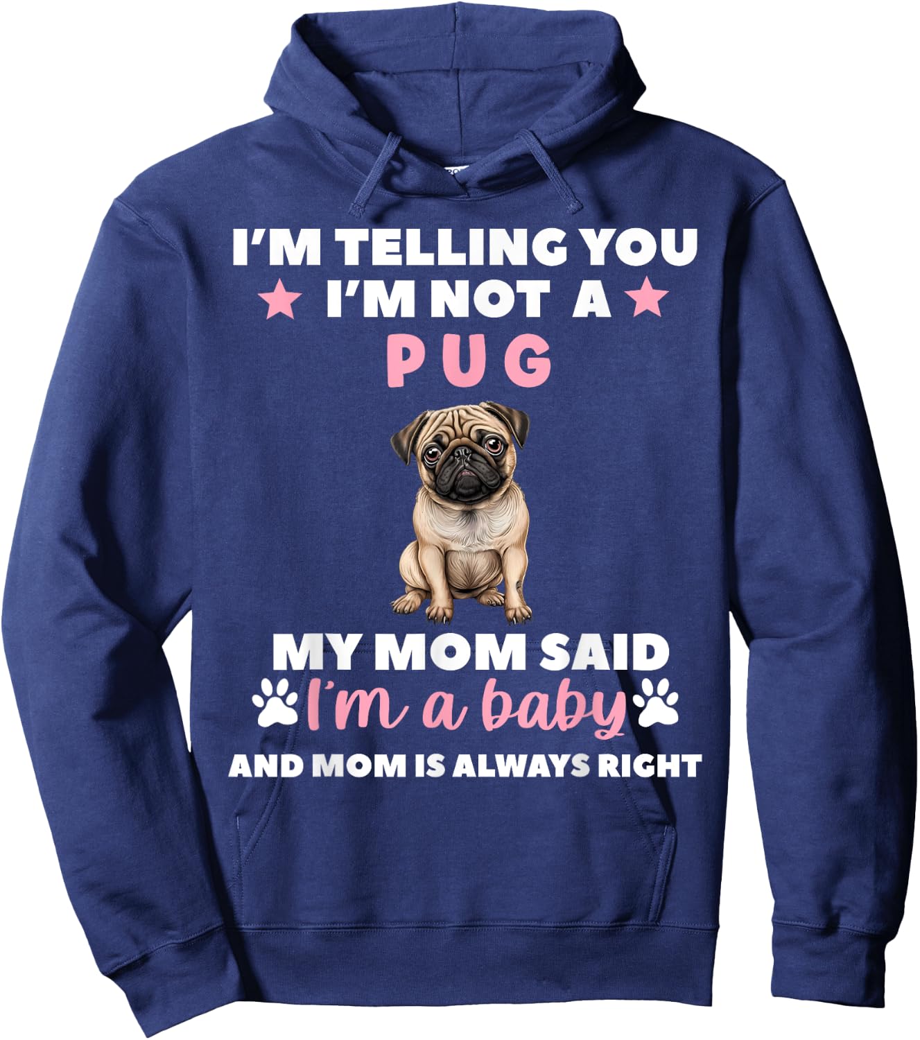 I Am Telling You Im Not a Pug My Mom Said Im a Baby Hoodie - Hoodie | Navy