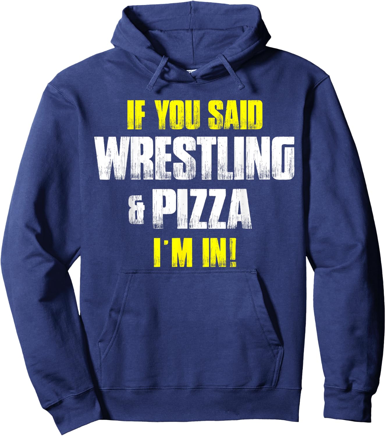 If you Said Wrestling & Pizza I'm In - Pizza Lovers Idea Hoodie - Hoodie | Navy
