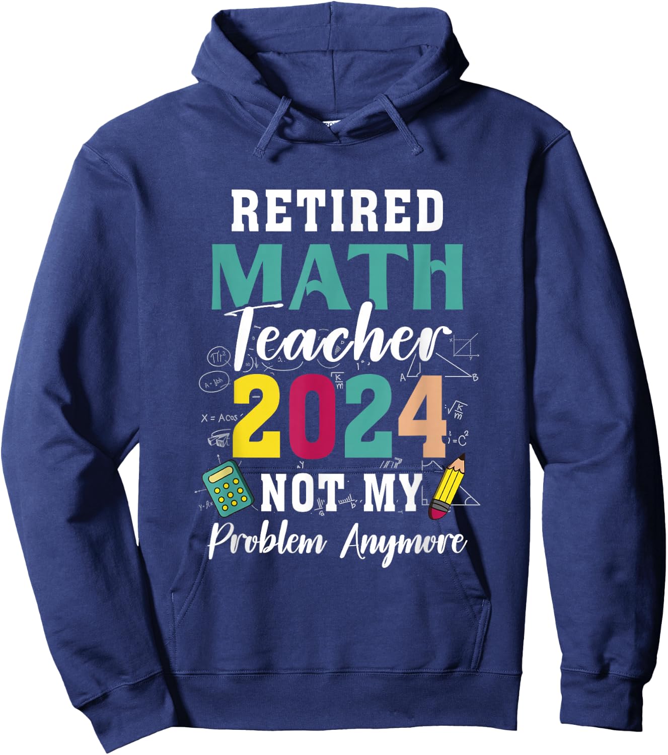 Retired Math Teacher 2024 Retiree Not My Problem Retirement Hoodie - Hoodie | Navy