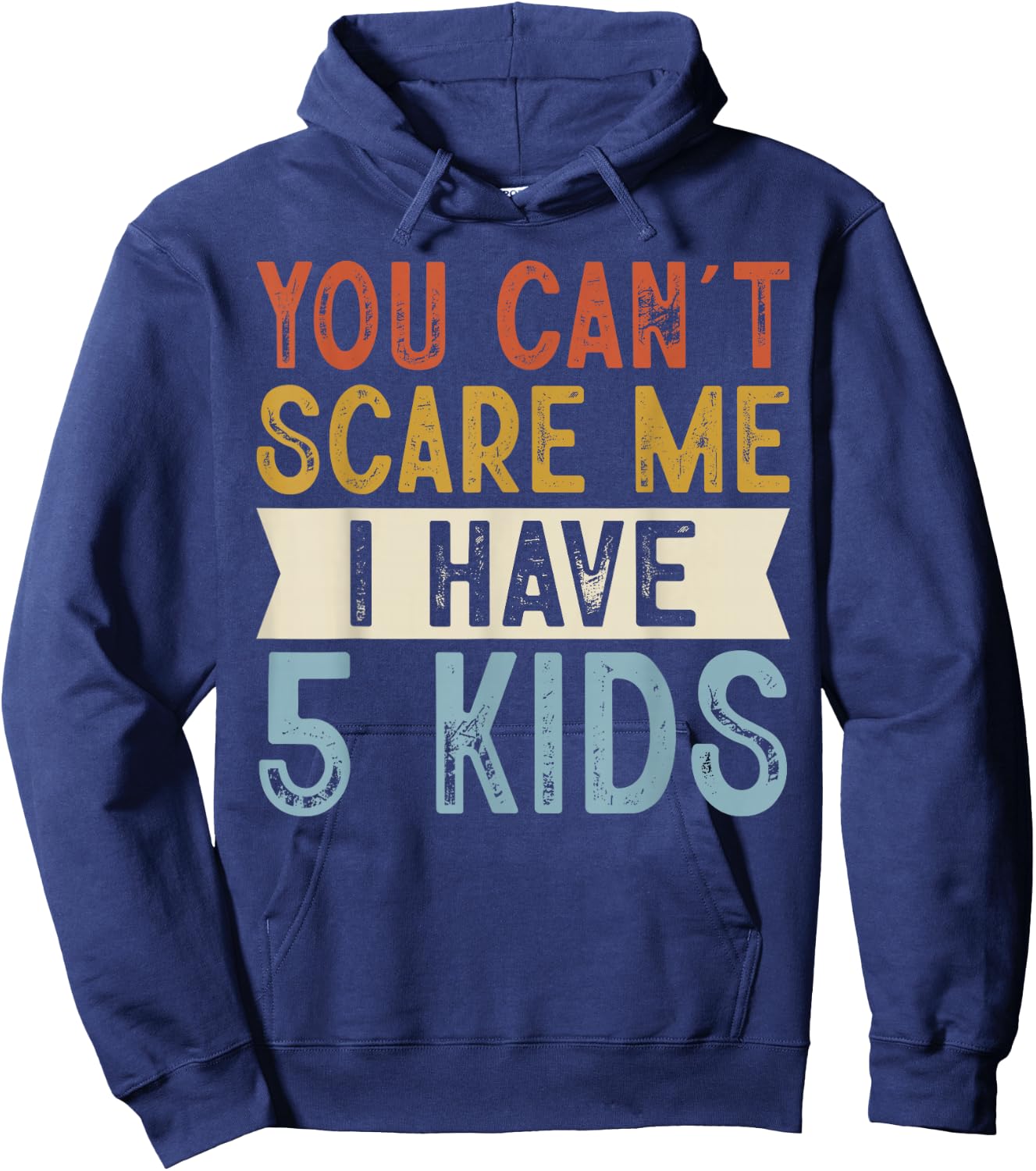 You Can’t Scare Me I Have 5 Kids Funny Family Retro Hoodie - Hoodie | Navy