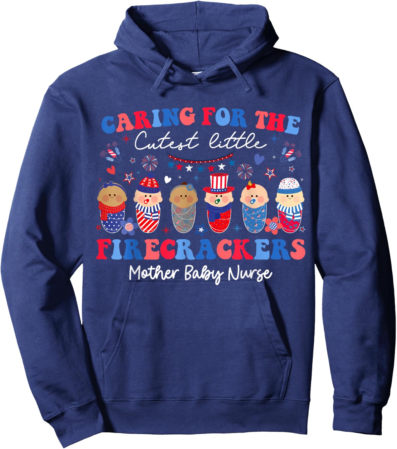 Caring For Cutest Firecrackers Mother Baby Nurse 4th Of July Women Men Hoodie - Hoodie | Navy