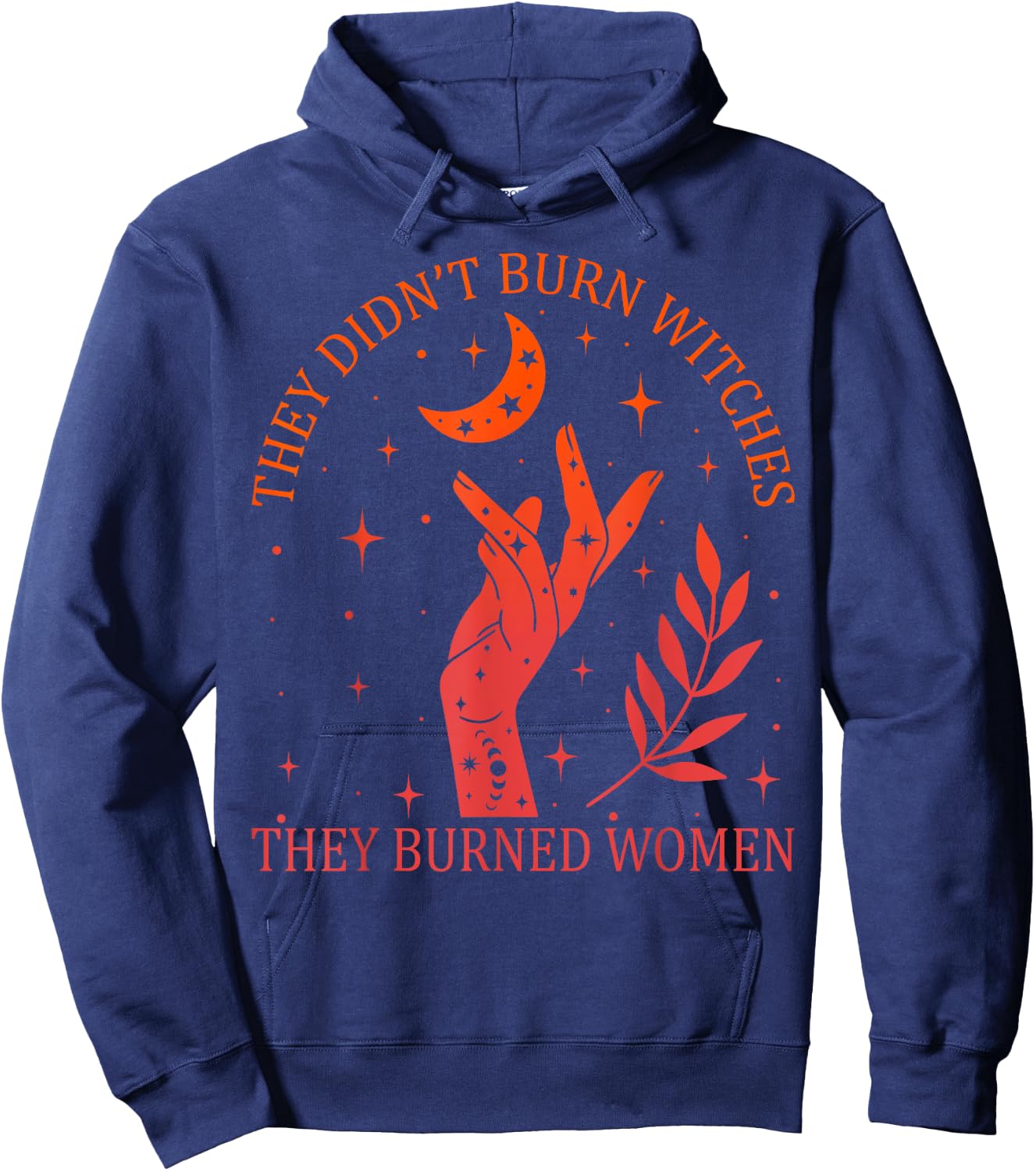 They Didn't Burn Witches They Burned Women Feminist Witchy Hoodie - Hoodie | Navy