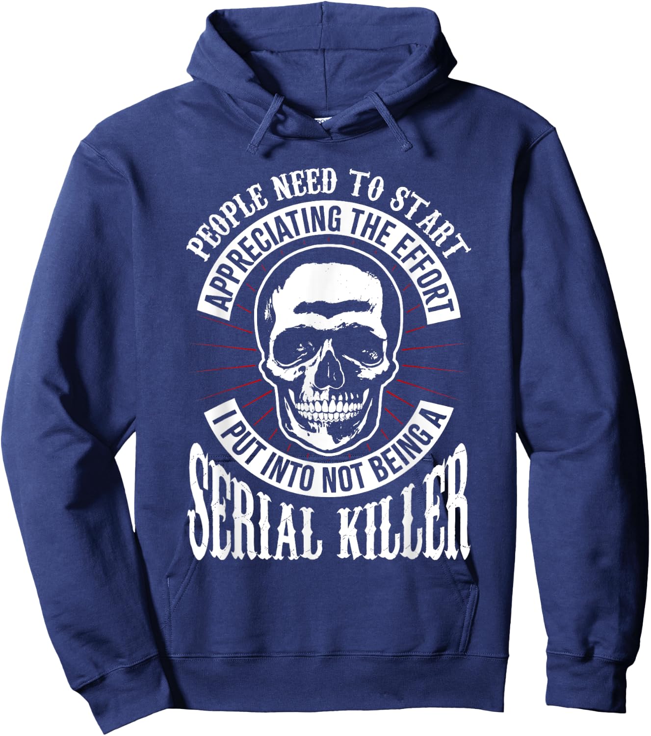 People Need to Start Appreciating Not Being a Serial Killer Hoodie - Hoodie | Navy