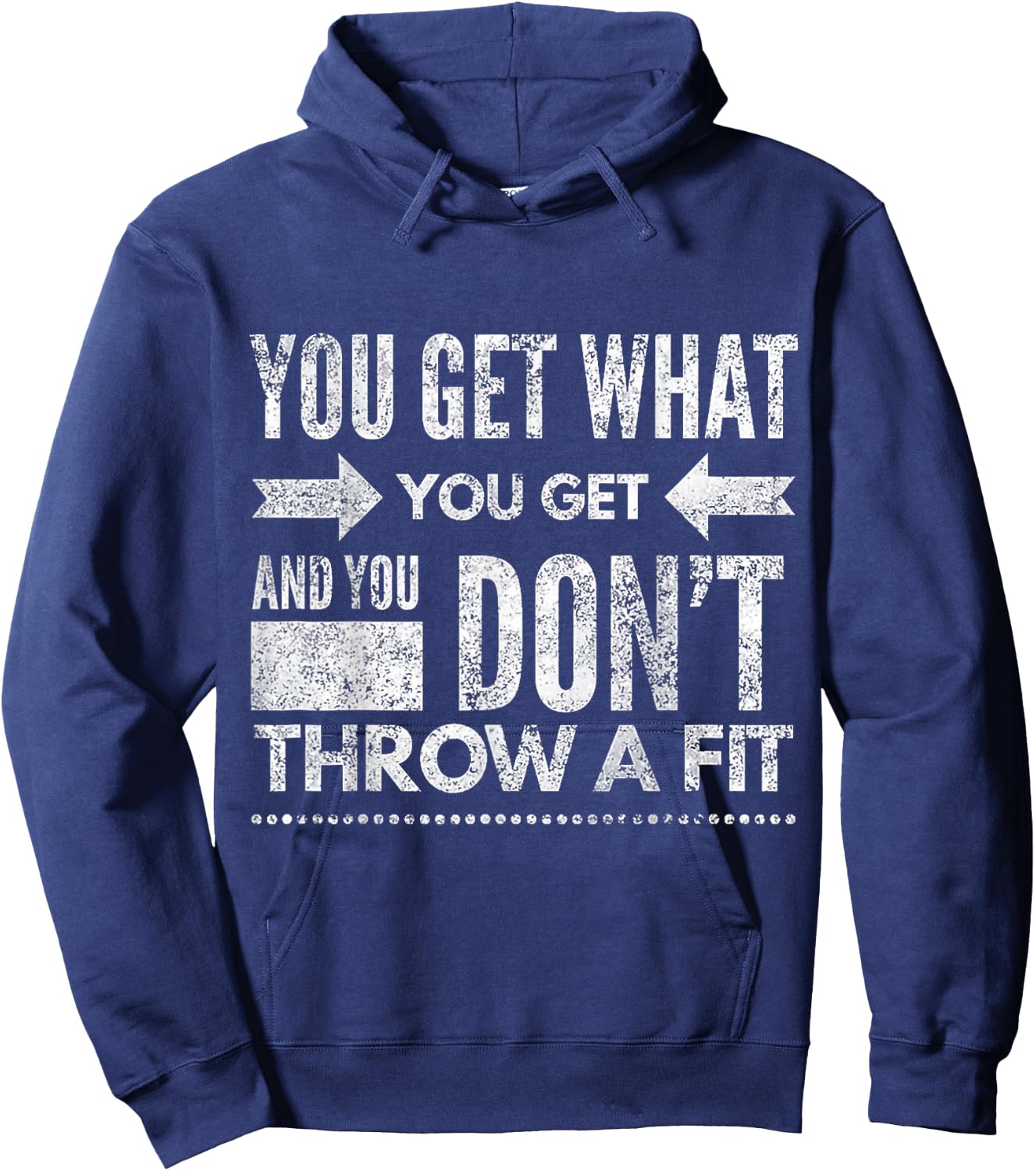 You Get What You Get Don't Throw A Fit Inspirational Quote Hoodie - Hoodie | Navy