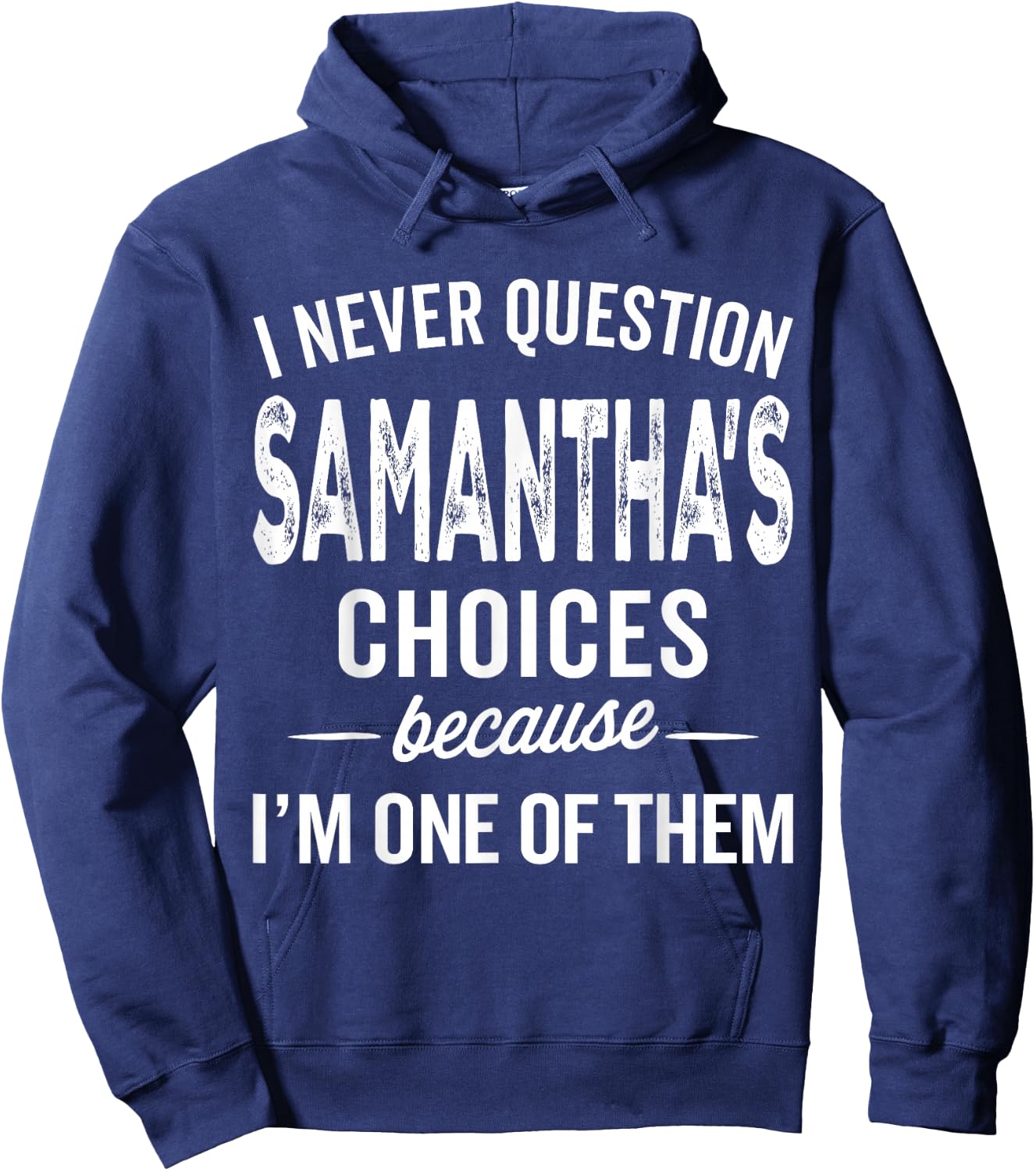 I Never Question Samantha’s Choices - Samantha Personalized Hoodie - Hoodie | Navy