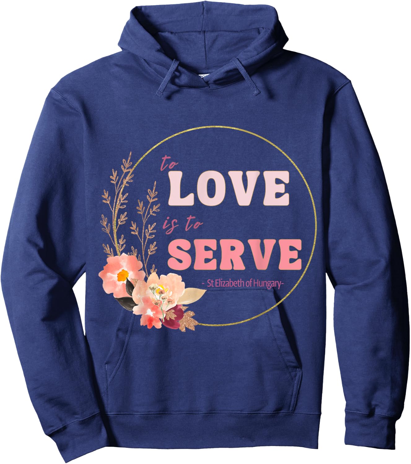 To Love to Serve Saint Elizabeth of Hungary Flower Design Hoodie - Hoodie | Navy