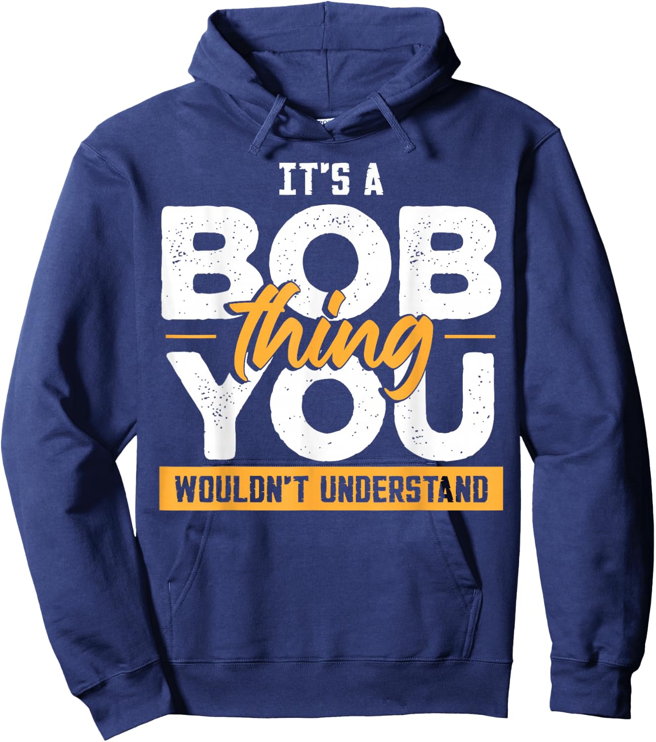 Its A Bob Thing Funny Name Bob Saying Hoodie - Hoodie | Navy