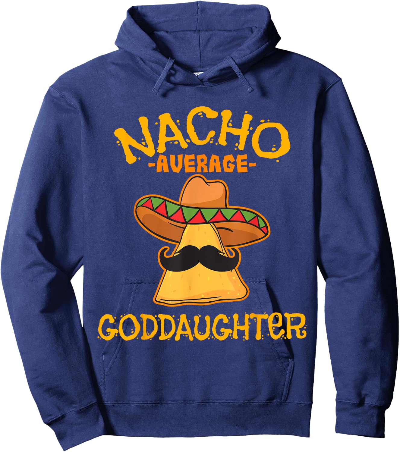 Nacho Average Goddaughter Mexican Cinco De Mayo Fiesta Hoodie - Hoodie | Navy
