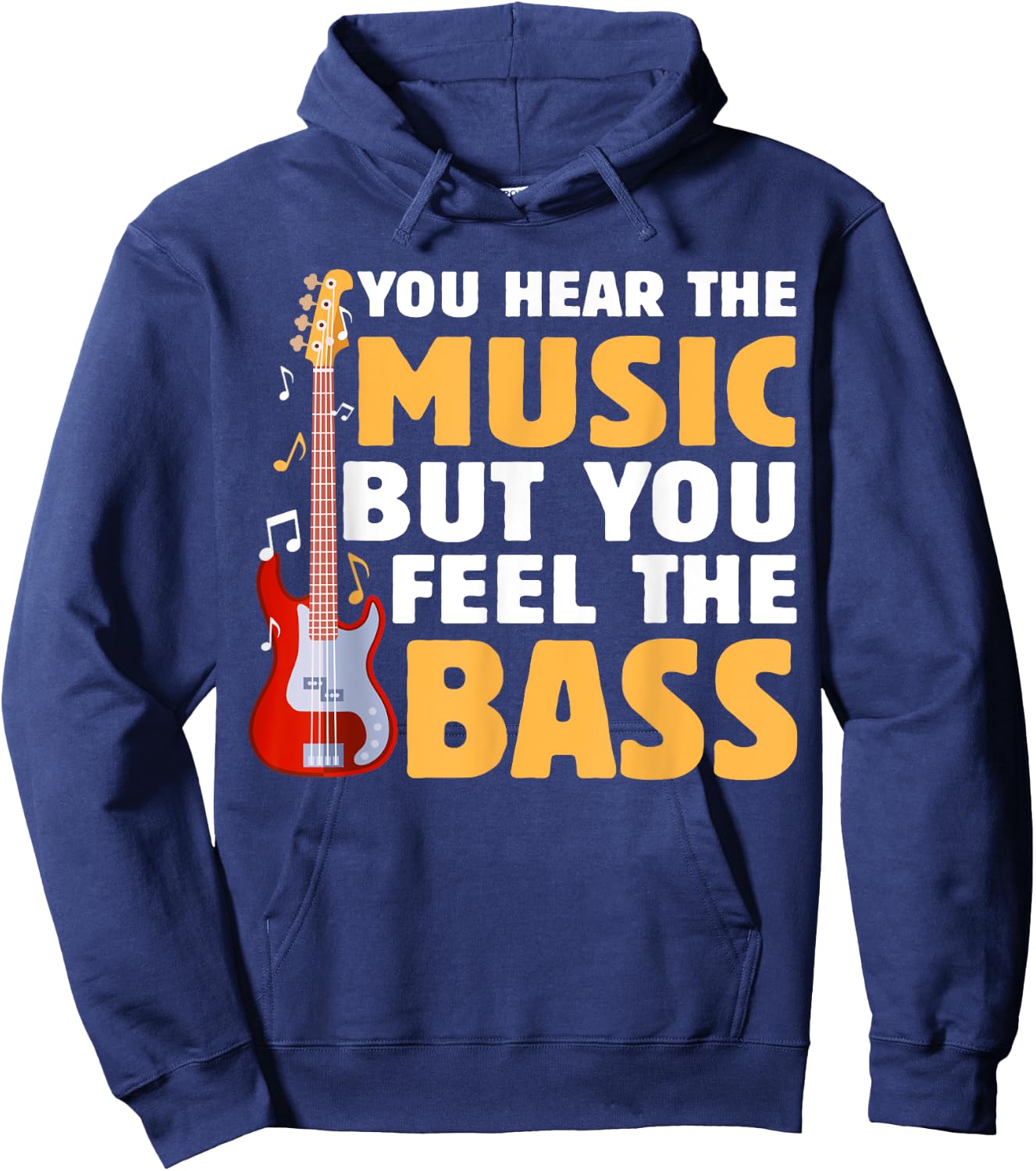 You Hear The Music But You Feel The Bass Funny Bassist Quote Hoodie - Hoodie | Navy