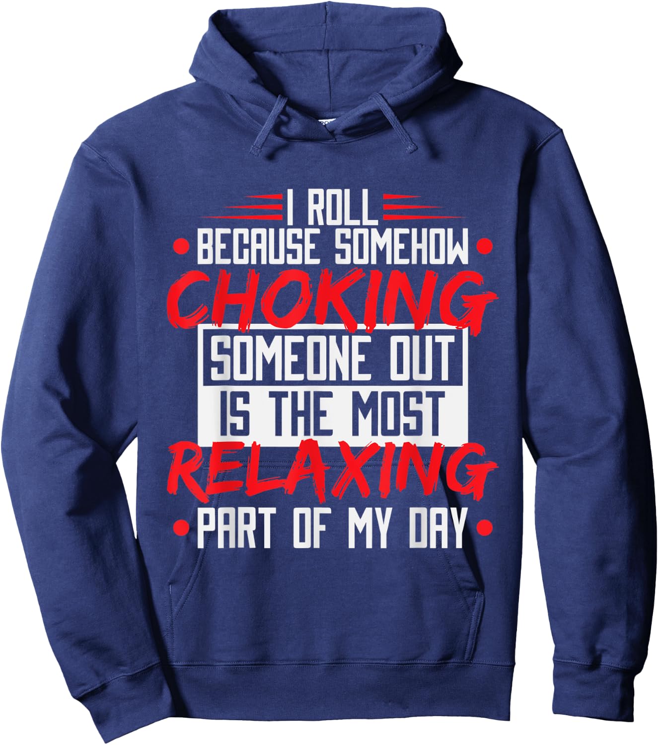 I Roll Because Choking Is The Most Relaxing, Funny Jiu Jitsu Hoodie - Hoodie | Navy