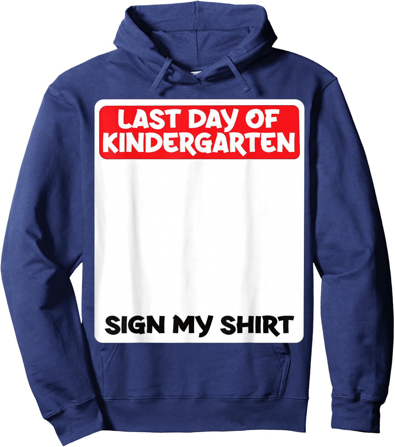 Last Day of Kindergarten Sign My Shirt Fun Hoodie - Hoodie | Navy