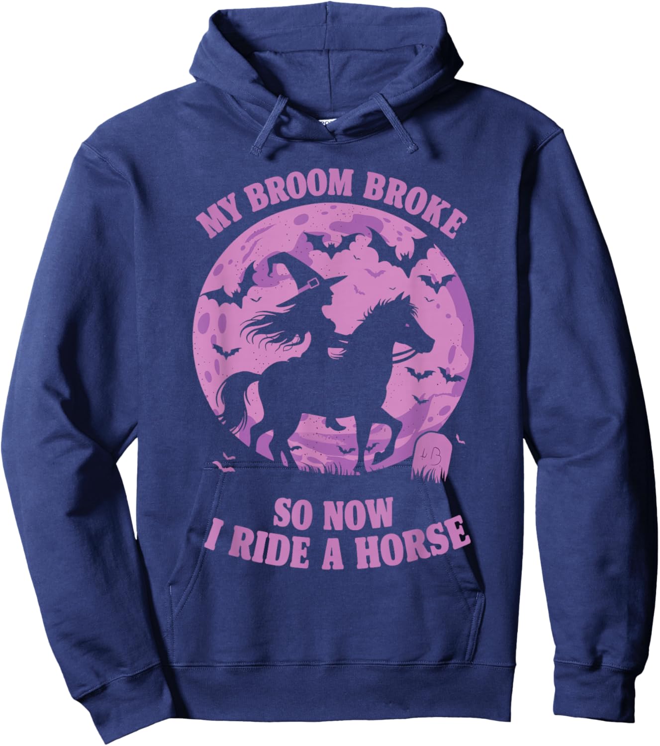 My Broom Broke So Now I Ride A Horse Hoodie - Hoodie | Navy