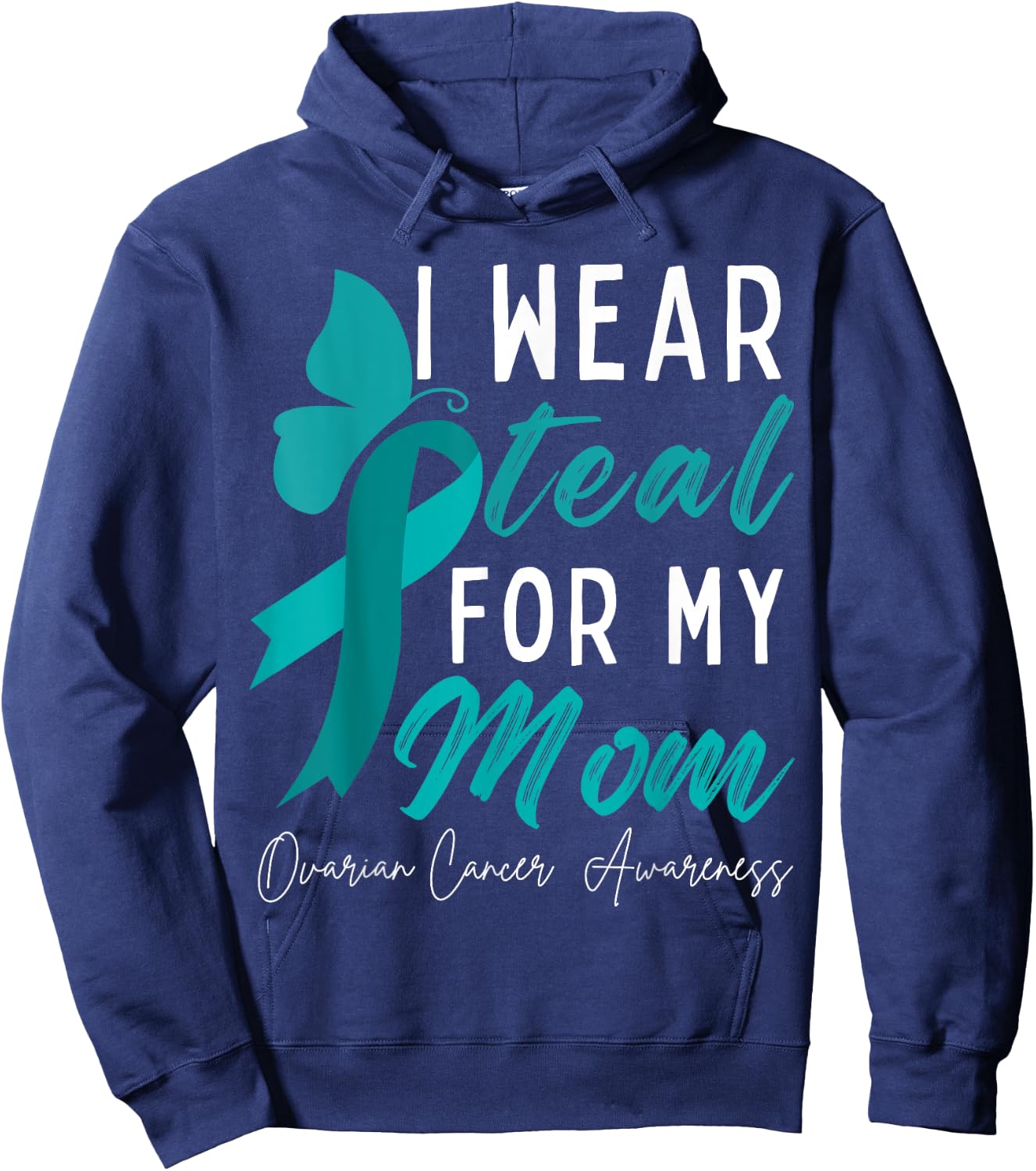I Wear Teal For My Mom Ovarian Cancer Awareness Ribbons Hoodie - Hoodie | Navy