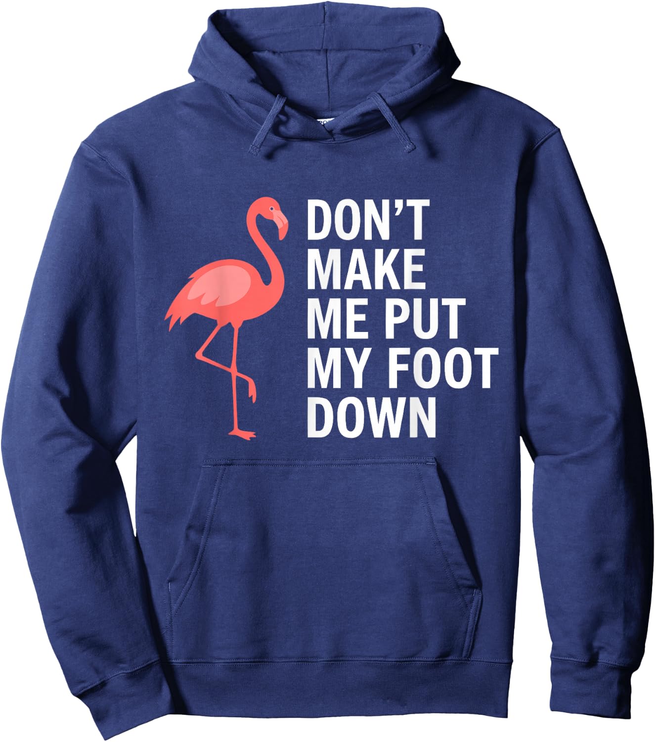 Don’t Make Me Put My Foot Down Flamingo Funny Hoodie - Hoodie | Navy