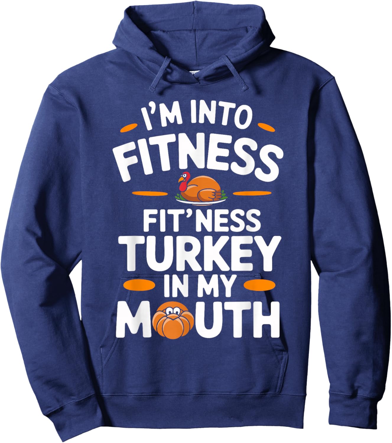I'm Into Fitness Turkey in My Mouth Thanksgiving Hoodie - Hoodie | Navy