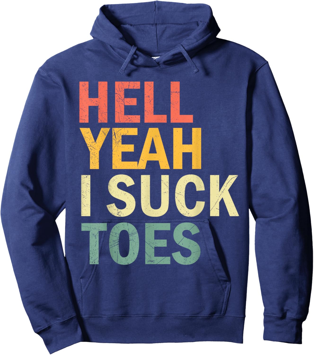 Funny Foot Fetish Sucking Toes Joke Hell Yeah I Suck Toes Hoodie - Hoodie | Navy