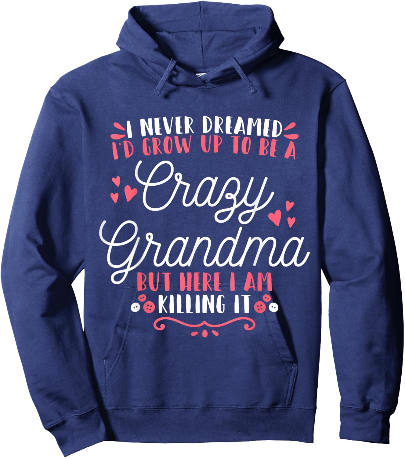 I Never Dreamed I'D Grow Up To Be A Crazy Grandma Hoodie - Hoodie | Navy