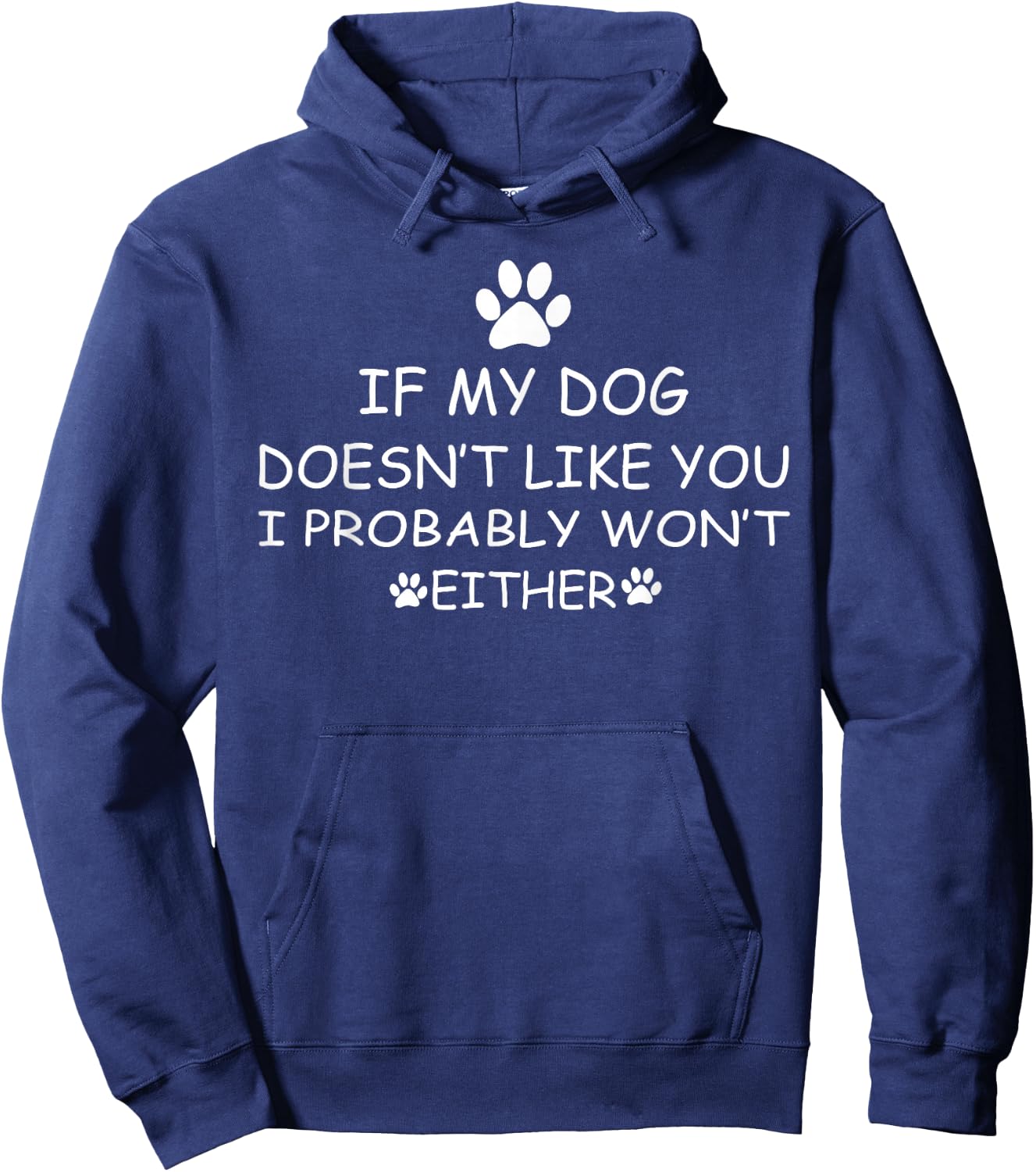If my Dog Doesn't Like You I Probably Won't Either funny dog Hoodie - Hoodie | Navy