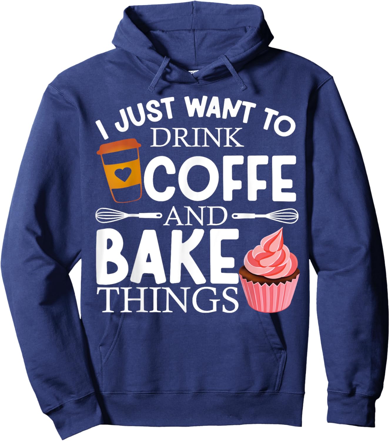 I Just Want To Drink Coffee And Bake Things Funny Baking Hoodie - Hoodie | Navy