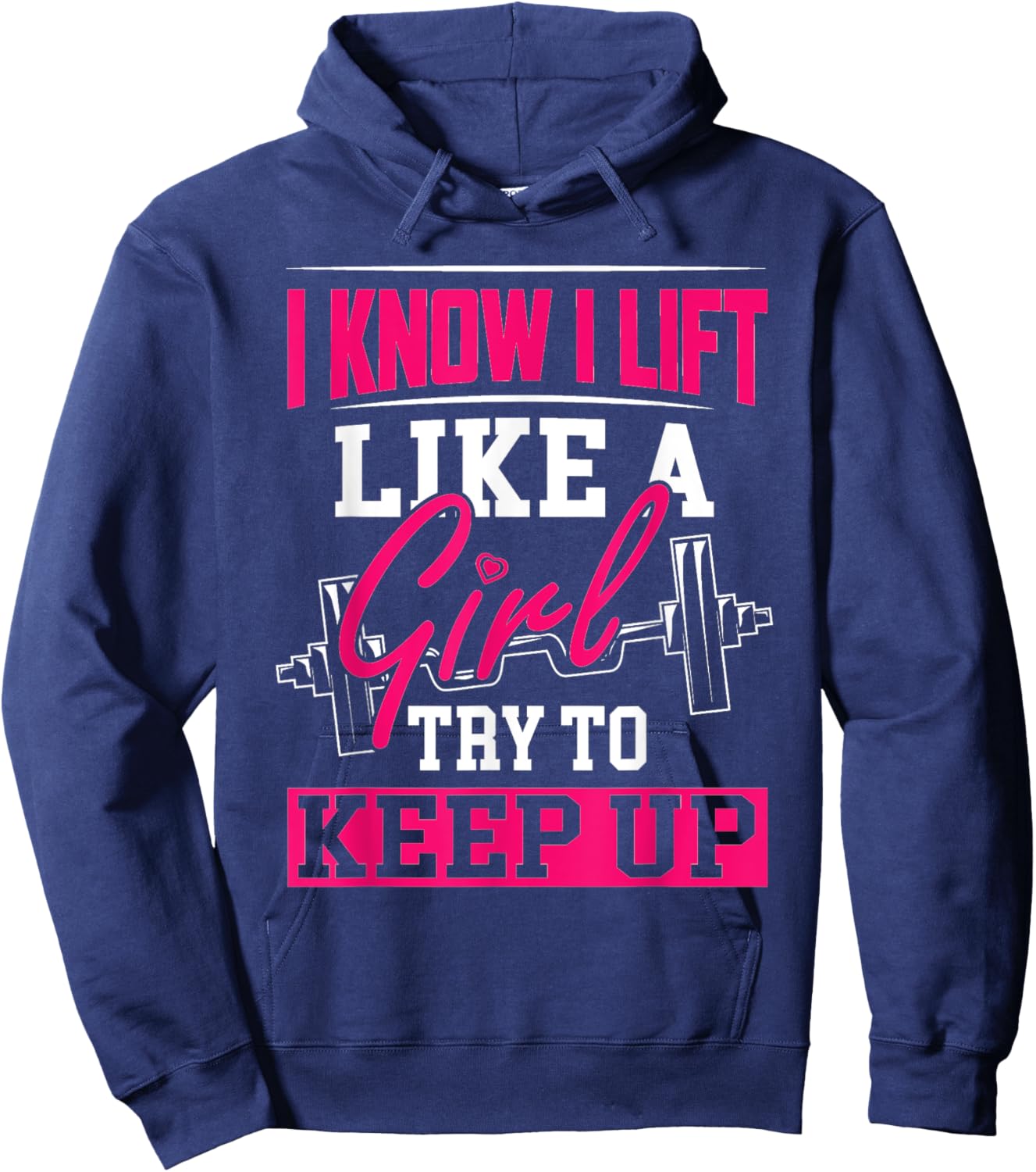 Powerlifting Motivation Shirt I Know I Lift Like a Girl Hoodie - Hoodie | Navy