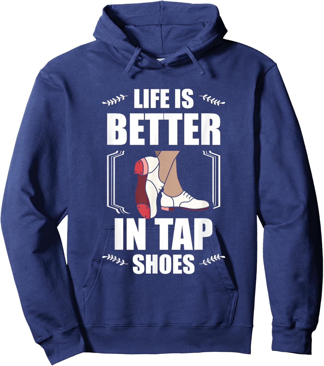 Life Is Better In Tap Shoes Tap Dancing Tap Dance Hoodie - Hoodie | Navy