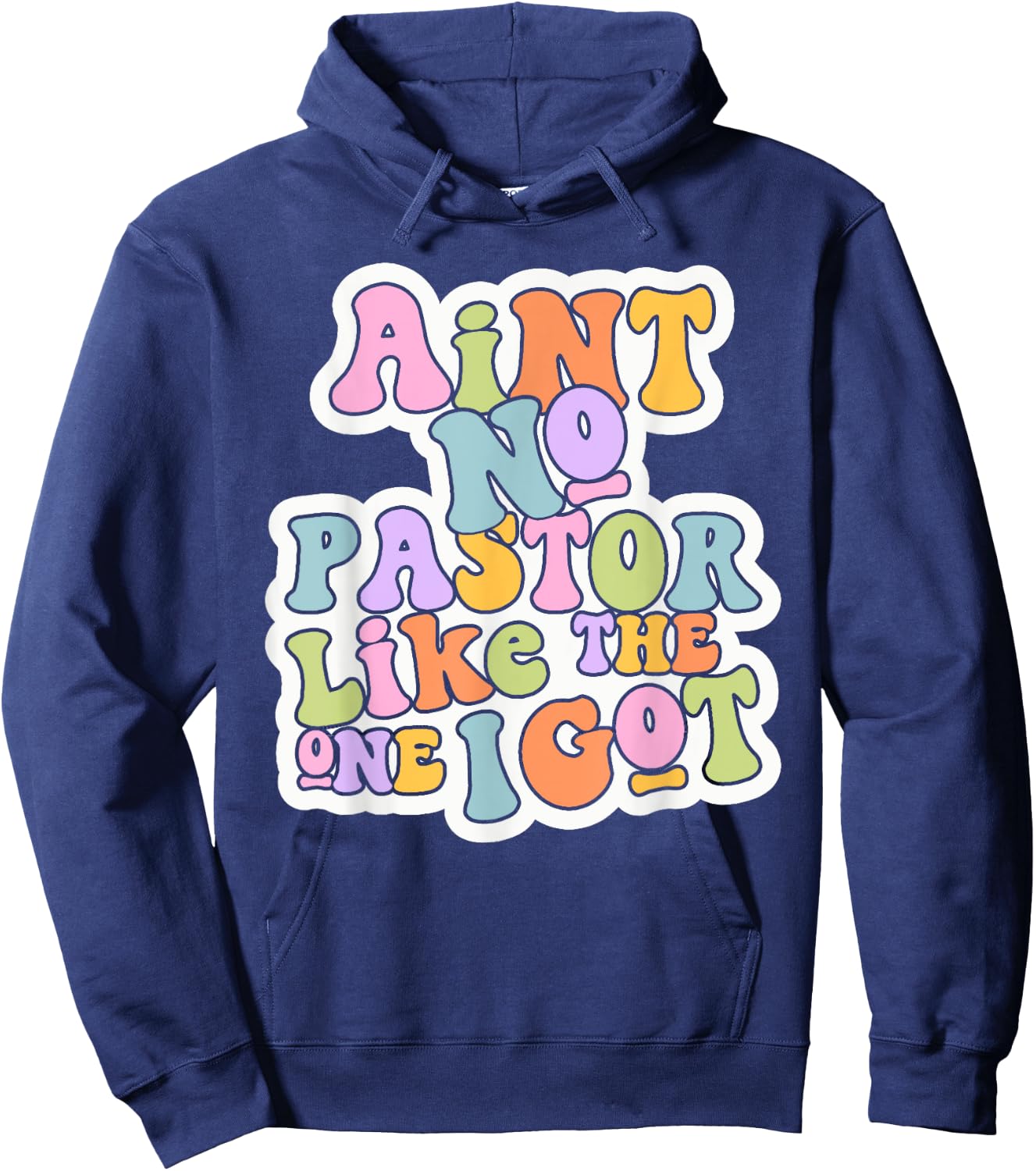 Christian Catholic church Ain't No Pastor Like The-One I Got Hoodie - Hoodie | Navy