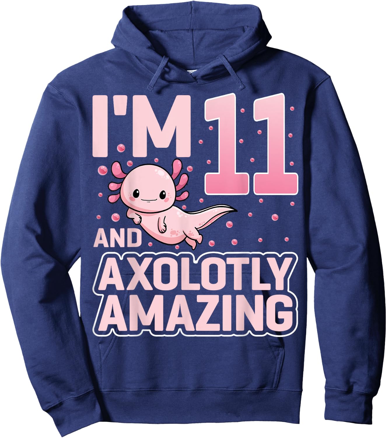 I'm 11 And Axolotly Amazing Cute Axolotl 11th Birthday Hoodie - Hoodie | Navy