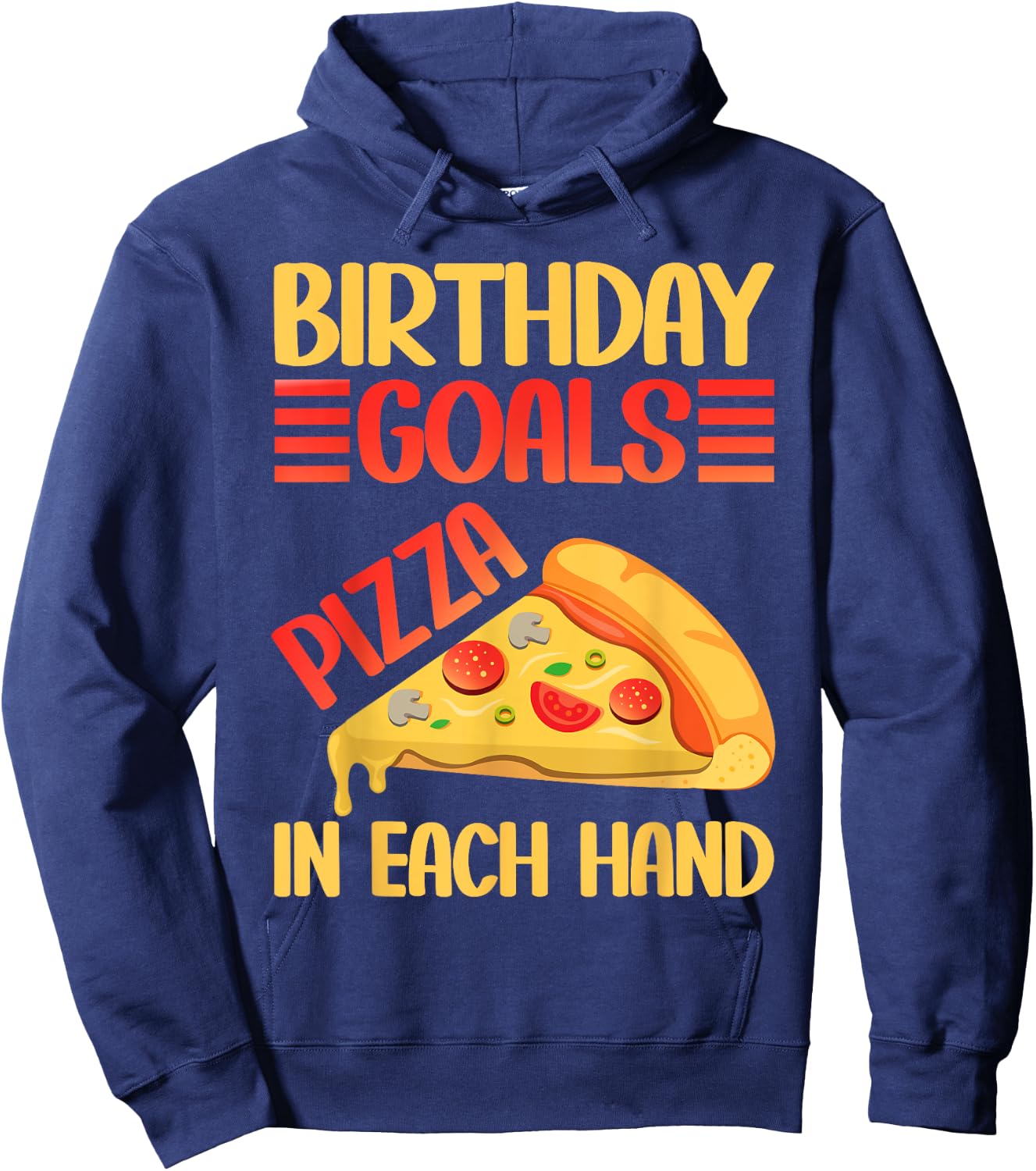 Birthday Goals Pizza in Each Hand Pizza Birthday Hoodie - Hoodie | Navy