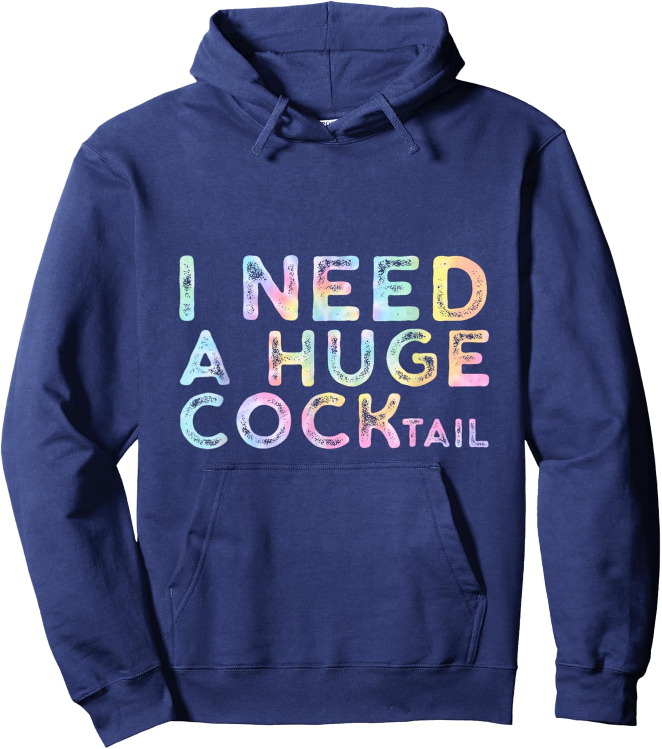 I Need a Huge COCKtail , Funny Adult Humor Drinking Tie Dye Hoodie - Hoodie | Navy